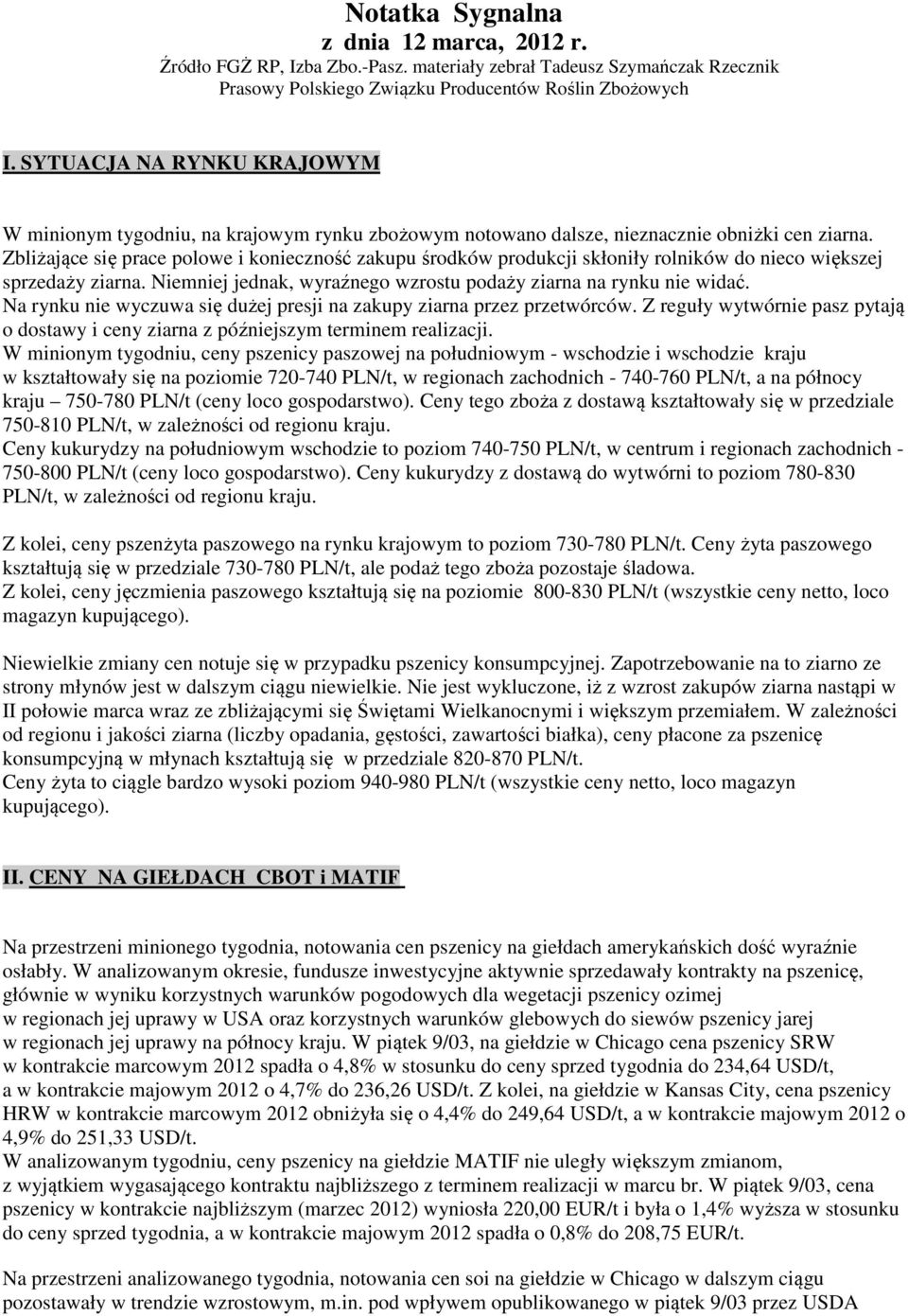 Zbliżające się prace polowe i konieczność zakupu środków produkcji skłoniły rolników do nieco większej sprzedaży ziarna. Niemniej jednak, wyraźnego wzrostu podaży ziarna na rynku nie widać.