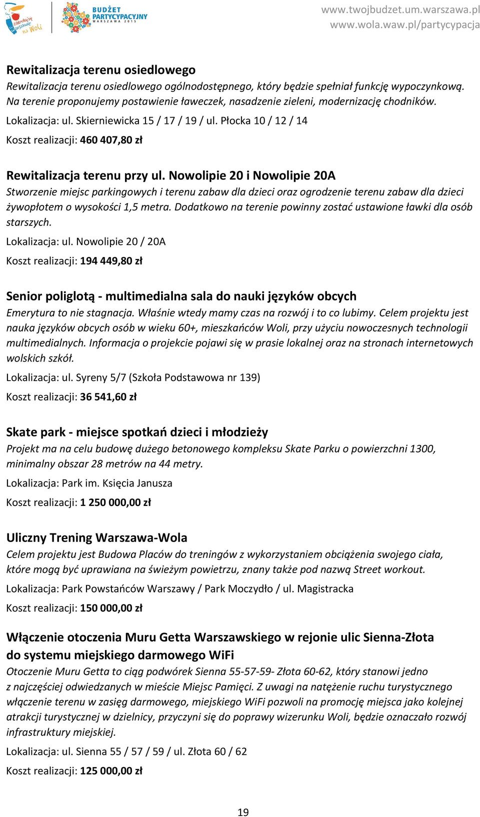 Płocka 10 / 12 / 14 Koszt realizacji: 460 407,80 zł Rewitalizacja terenu przy ul.