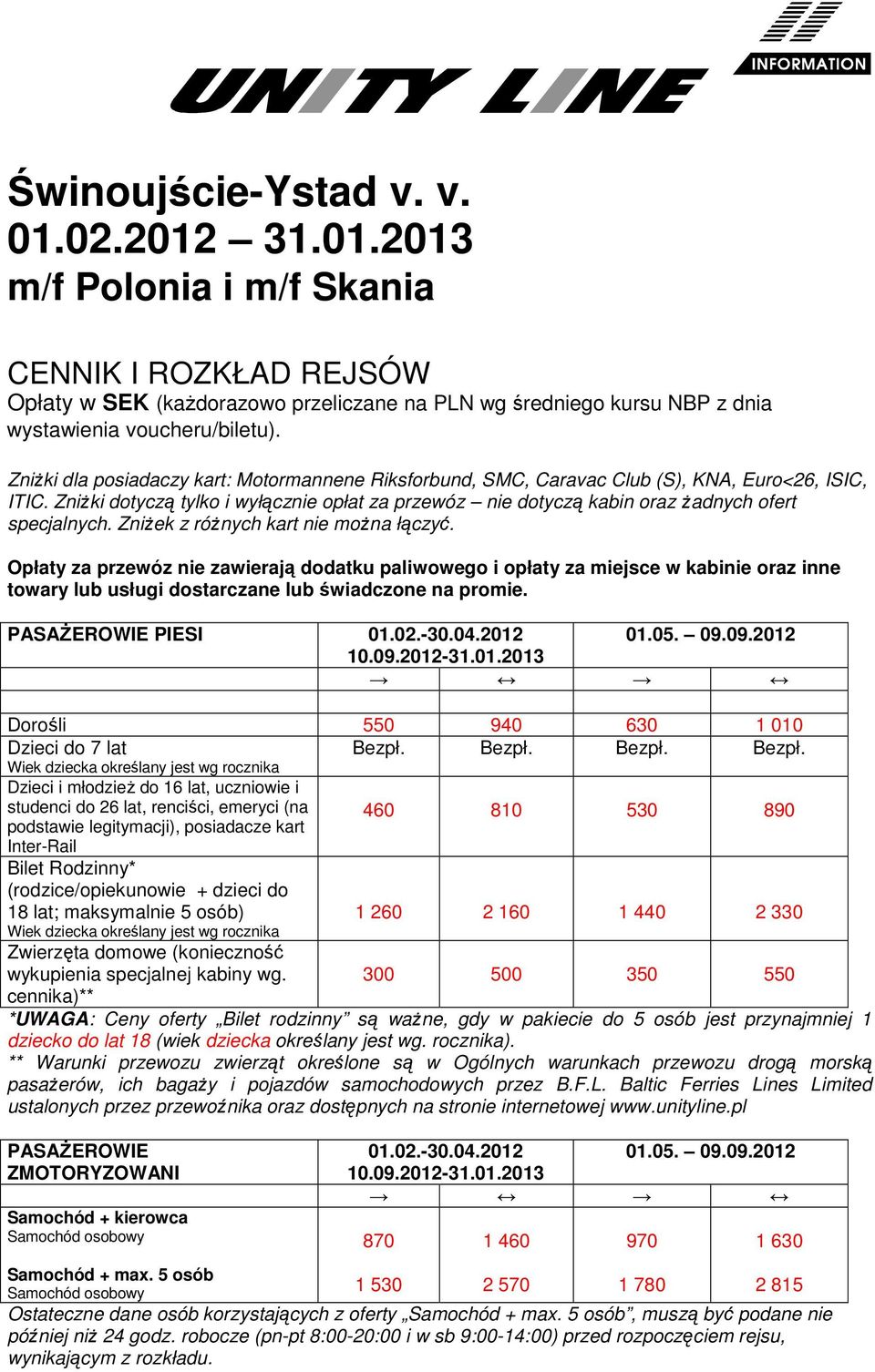 Zniżki dotyczą tylko i wyłącznie opłat za przewóz nie dotyczą kabin oraz żadnych ofert specjalnych. Zniżek z różnych kart nie można łączyć.