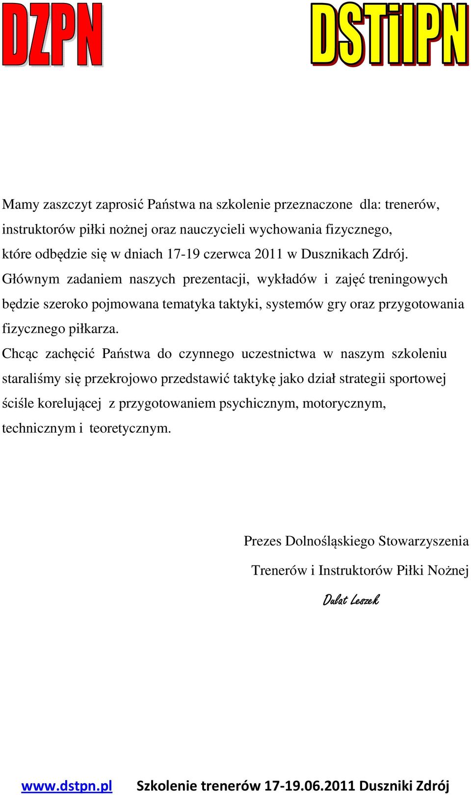 Głównym zadaniem naszych prezentacji, wykładów i zajęć treningowych będzie szeroko pojmowana tematyka taktyki, systemów gry oraz przygotowania fizycznego piłkarza.