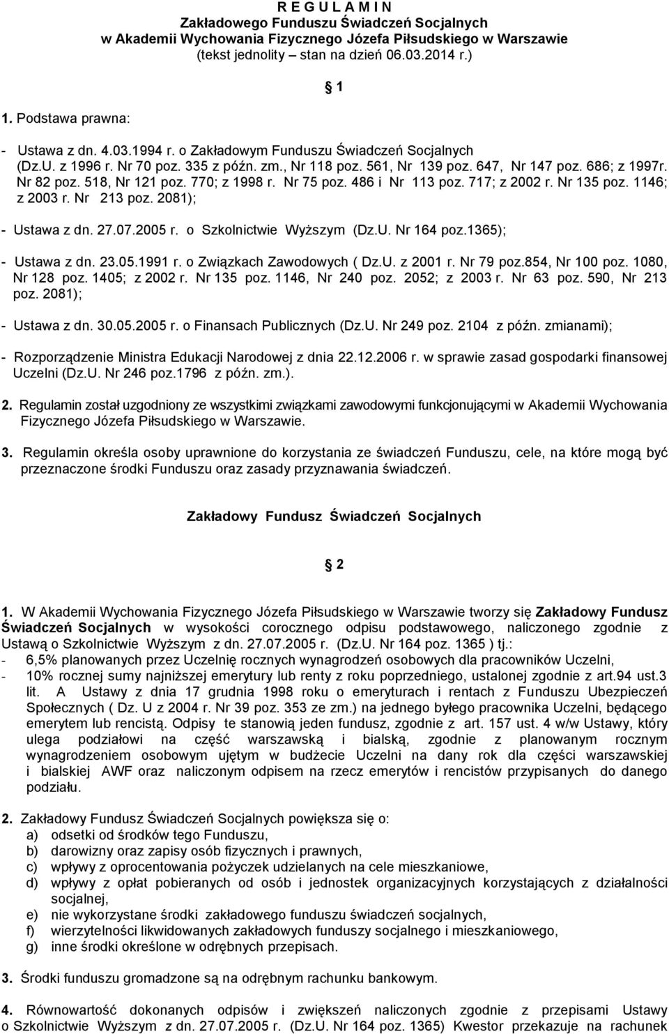 518, Nr 121 poz. 770; z 1998 r. Nr 75 poz. 486 i Nr 113 poz. 717; z 2002 r. Nr 135 poz. 1146; z 2003 r. Nr 213 poz. 2081); - Ustawa z dn. 27.07.2005 r. o Szkolnictwie Wyższym (Dz.U. Nr 164 poz.
