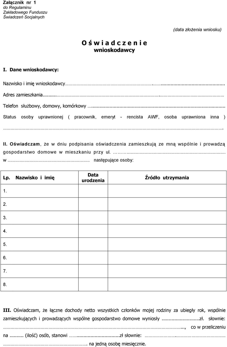 Oświadczam, że w dniu podpisania oświadczenia zamieszkują ze mną wspólnie i prowadzą gospodarstwo domowe w mieszkaniu przy ul.... w... następujące osoby: Lp.