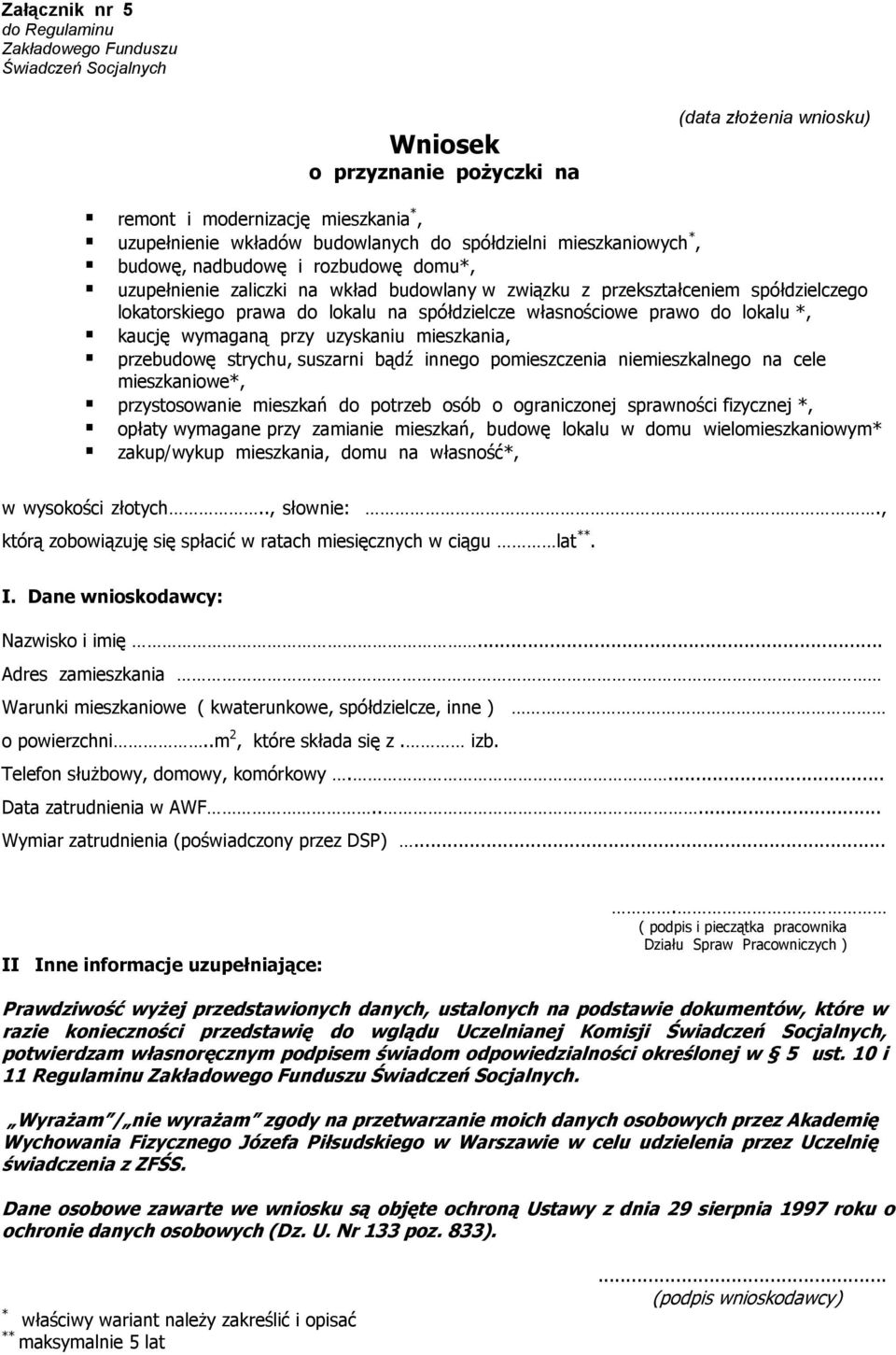 własnościowe prawo do lokalu *, kaucję wymaganą przy uzyskaniu mieszkania, przebudowę strychu, suszarni bądź innego pomieszczenia niemieszkalnego na cele mieszkaniowe*, przystosowanie mieszkań do