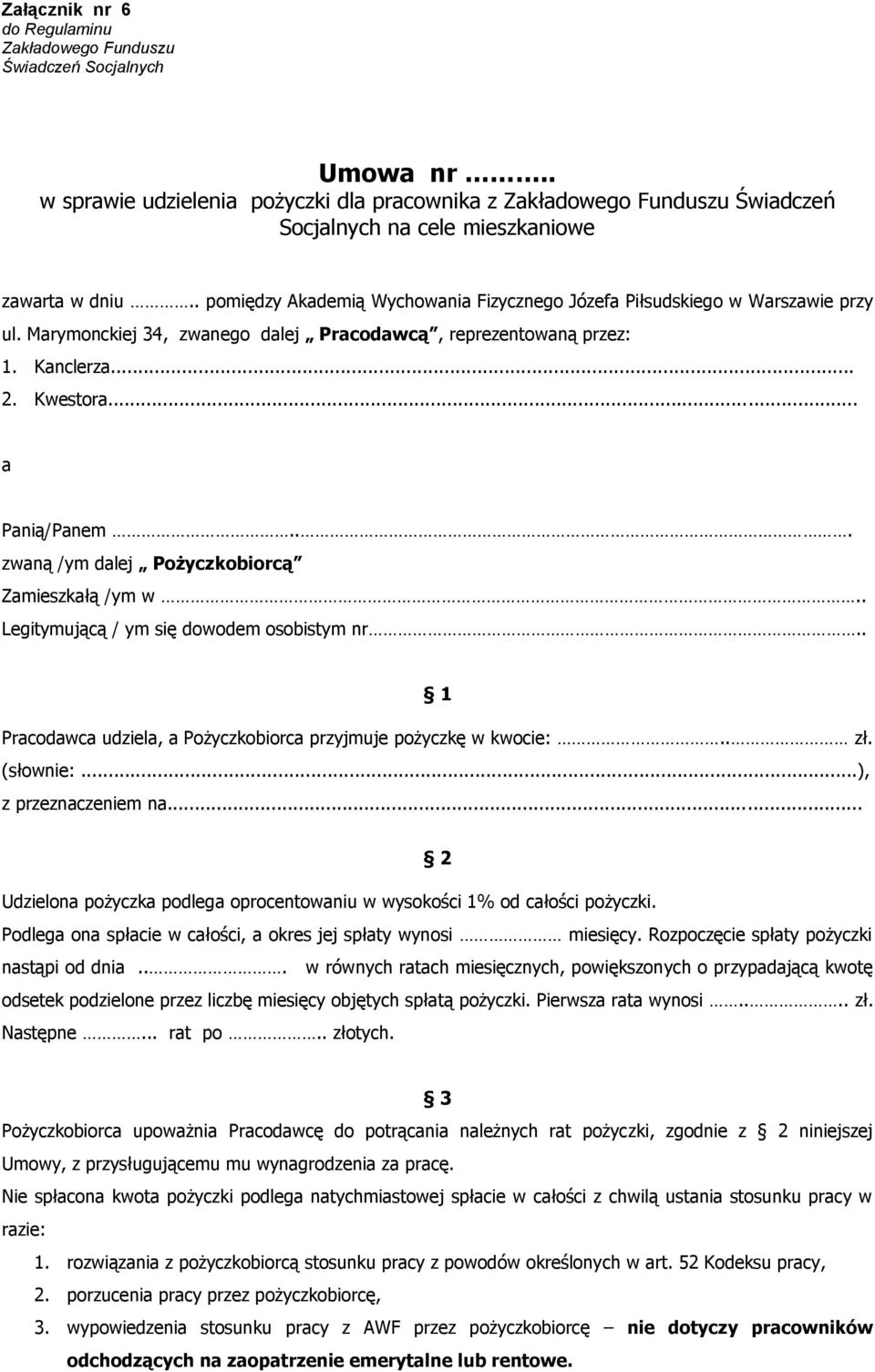 . pomiędzy Akademią Wychowania Fizycznego Józefa Piłsudskiego w Warszawie przy ul. Marymonckiej 34, zwanego dalej Pracodawcą, reprezentowaną przez: 1. Kanclerza... 2. Kwestora... a Panią/Panem.