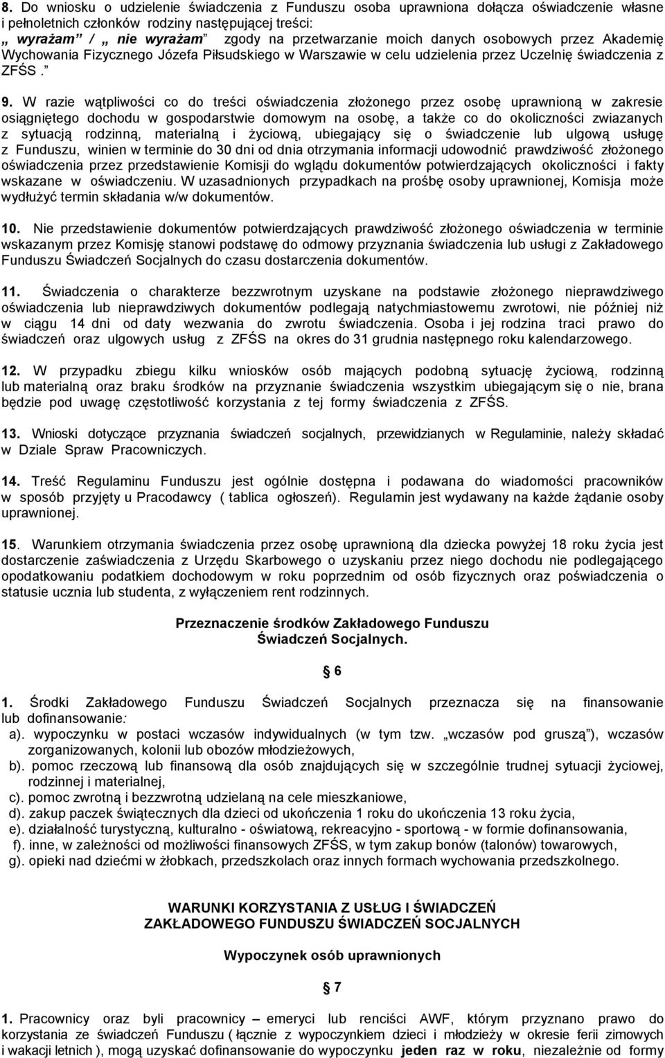 W razie wątpliwości co do treści oświadczenia złożonego przez osobę uprawnioną w zakresie osiągniętego dochodu w gospodarstwie domowym na osobę, a także co do okoliczności zwiazanych z sytuacją