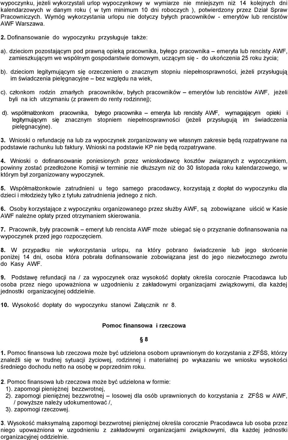 dzieciom pozostającym pod prawną opieką pracownika, byłego pracownika emeryta lub rencisty AWF, zamieszkującym we wspólnym gospodarstwie domowym, uczącym się - do ukończenia 25 roku życia; b).