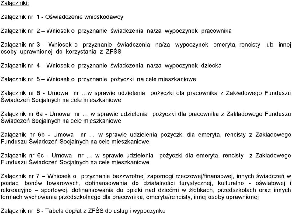 mieszkaniowe Załącznik nr 6 - Umowa nr w sprawie udzielenia pożyczki dla pracownika z Zakładowego Funduszu Świadczeń Socjalnych na cele mieszkaniowe Załącznik nr 6a - Umowa nr w sprawie udzielenia