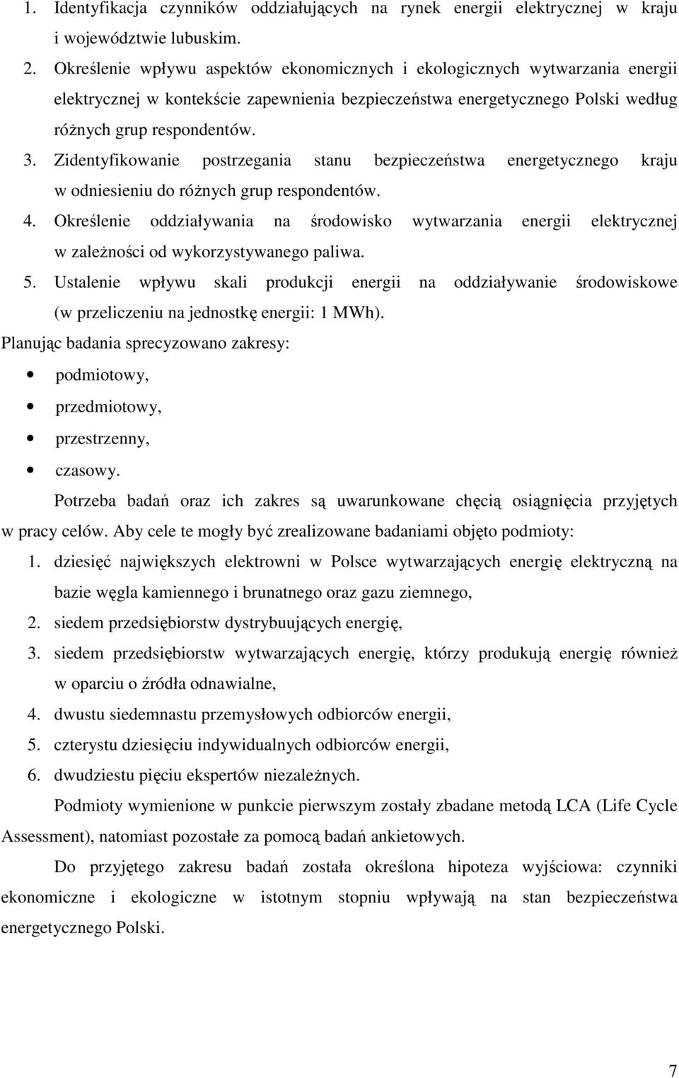 Zidentyfikowanie postrzegania stanu bezpieczeństwa energetycznego kraju w odniesieniu do różnych grup respondentów. 4.