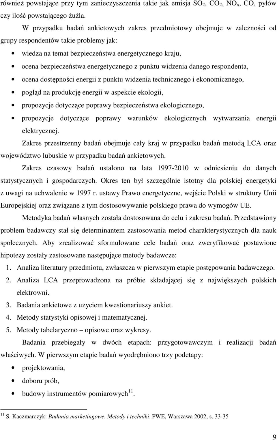 energetycznego z punktu widzenia danego respondenta, ocena dostępności energii z punktu widzenia technicznego i ekonomicznego, pogląd na produkcję energii w aspekcie ekologii, propozycje dotyczące