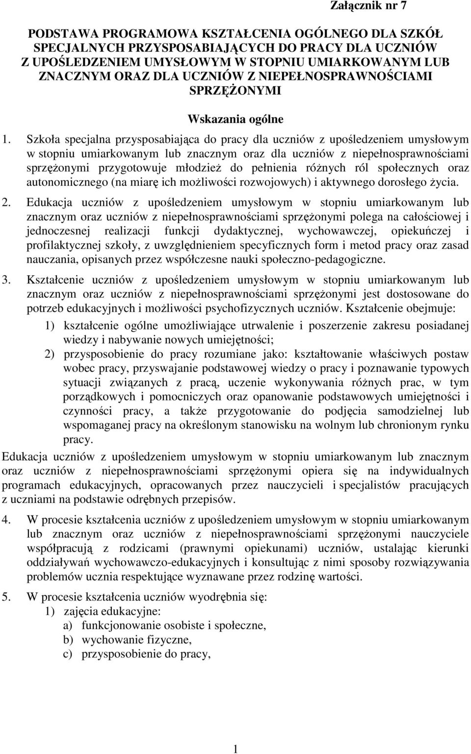 Szkoła specjalna przysposabiająca do pracy dla uczniów z upośledzeniem umysłowym w stopniu umiarkowanym lub znacznym oraz dla uczniów z niepełnosprawnościami sprzęŝonymi przygotowuje młodzieŝ do
