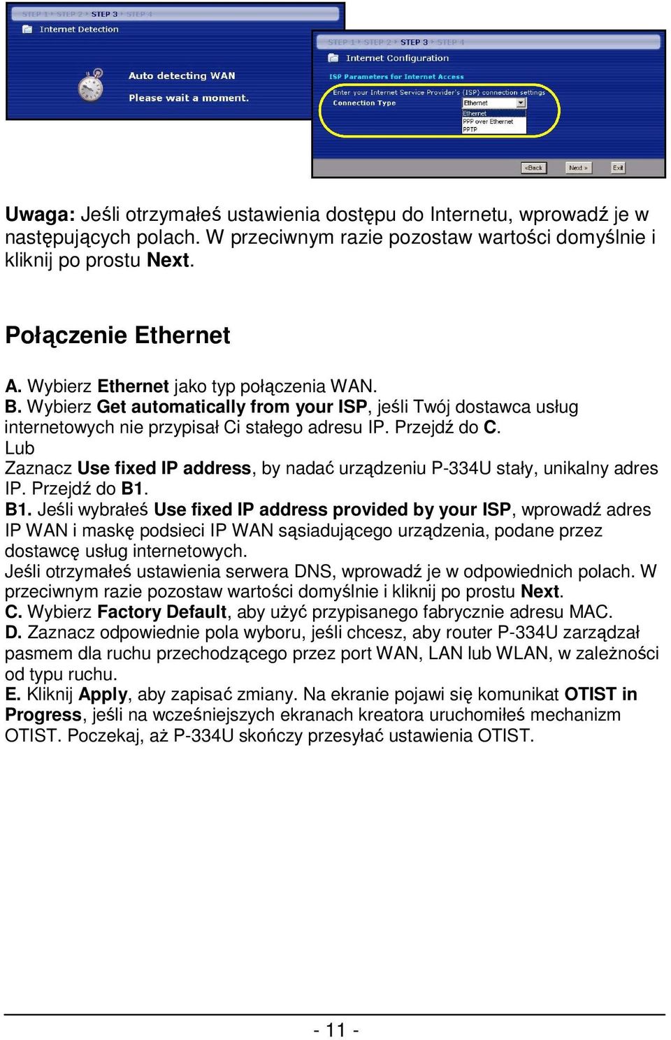 Lub Zaznacz Use fixed IP address, by nadać urządzeniu P-334U stały, unikalny adres IP. Przejdź do B1.