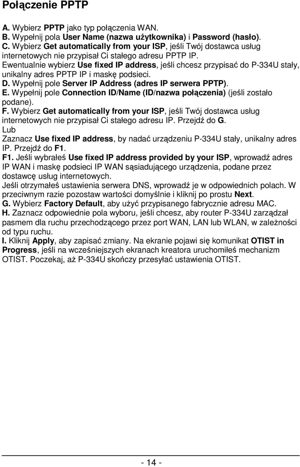 Ewentualnie wybierz Use fixed IP address, jeśli chcesz przypisać do P-334U stały, unikalny adres PPTP IP i maskę podsieci. D. Wypełnij pole Server IP Address (adres IP serwera PPTP). E.