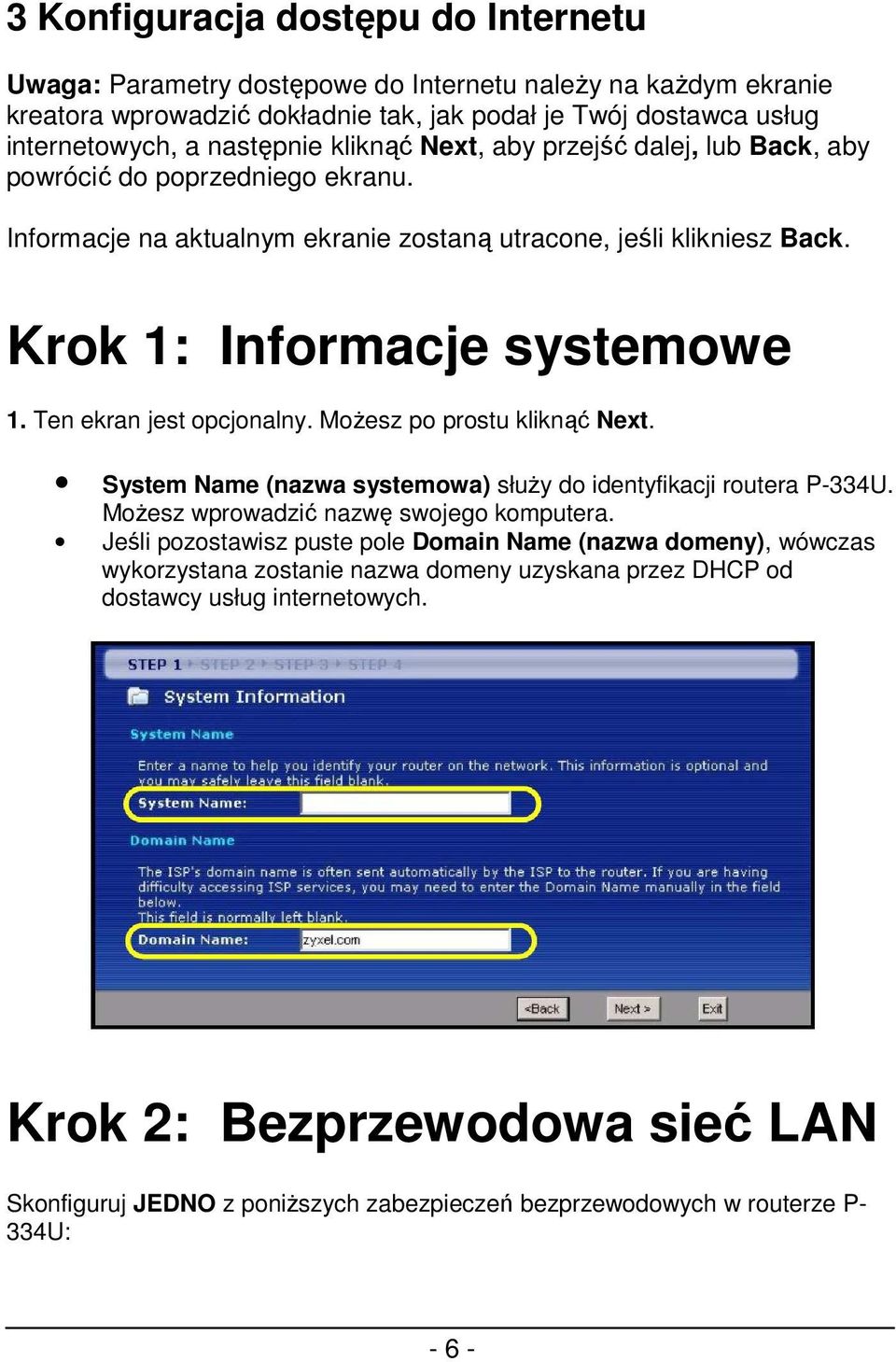 Ten ekran jest opcjonalny. MoŜesz po prostu kliknąć Next. System Name (nazwa systemowa) słuŝy do identyfikacji routera P-334U. MoŜesz wprowadzić nazwę swojego komputera.