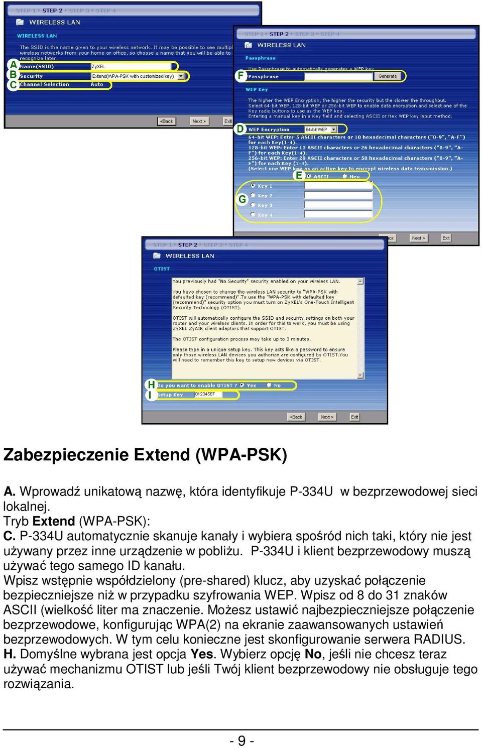 Wpisz wstępnie współdzielony (pre-shared) klucz, aby uzyskać połączenie bezpieczniejsze niŝ w przypadku szyfrowania WEP. Wpisz od 8 do 31 znaków ASCII (wielkość liter ma znaczenie.