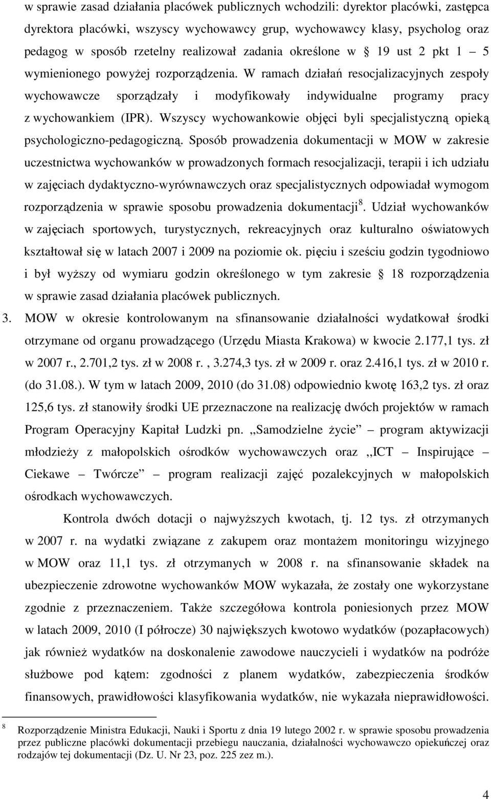 W ramach działań resocjalizacyjnych zespoły wychowawcze sporządzały i modyfikowały indywidualne programy pracy z wychowankiem (IPR).