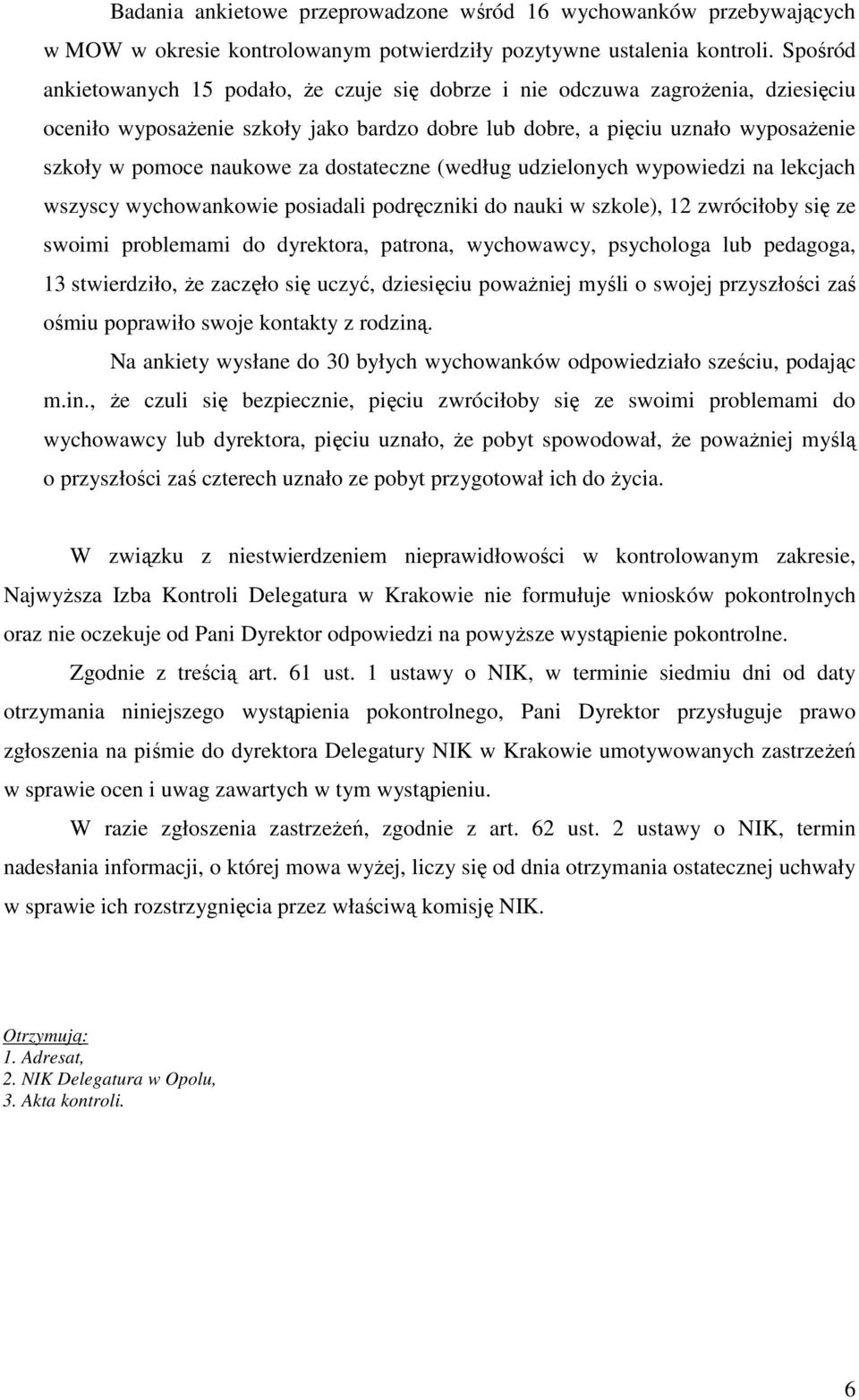 za dostateczne (według udzielonych wypowiedzi na lekcjach wszyscy wychowankowie posiadali podręczniki do nauki w szkole), 12 zwróciłoby się ze swoimi problemami do dyrektora, patrona, wychowawcy,