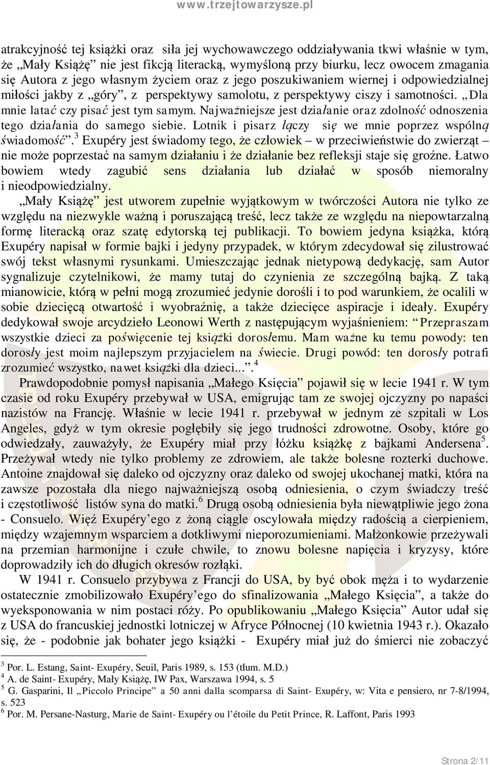 Najważniejsze jest działanie oraz zdolność odnoszenia tego działania do samego siebie. Lotnik i pisarz łączy się we mnie poprzez wspólną świadomość.