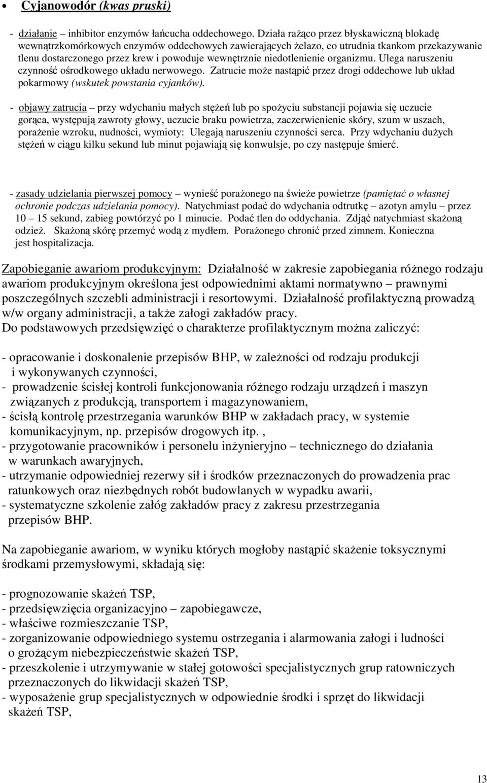 niedotlenienie organizmu. Ulega naruszeniu czynność ośrodkowego układu nerwowego. Zatrucie moŝe nastąpić przez drogi oddechowe lub układ pokarmowy (wskutek powstania cyjanków).