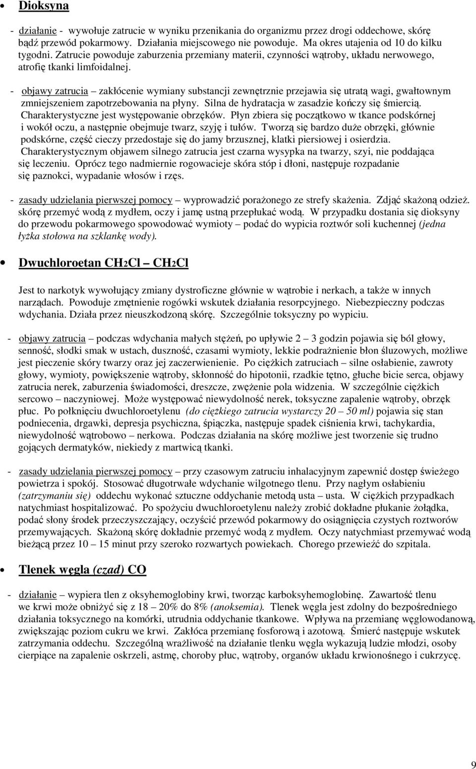 - objawy zatrucia zakłócenie wymiany substancji zewnętrznie przejawia się utratą wagi, gwałtownym zmniejszeniem zapotrzebowania na płyny. Silna de hydratacja w zasadzie kończy się śmiercią.