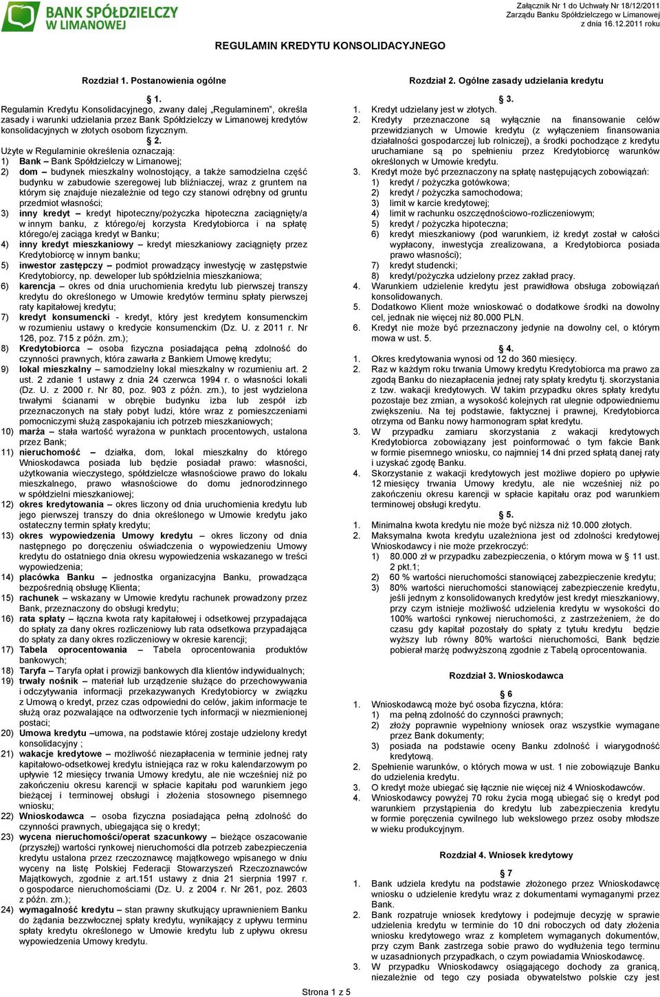 Użyte w Regulaminie określenia oznaczają: 1) Bank Bank Spółdzielczy w Limanowej; 2) dom budynek mieszkalny wolnostojący, a także samodzielna część budynku w zabudowie szeregowej lub bliźniaczej, wraz