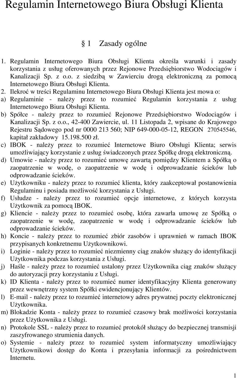 2. Ilekroć w treści Regulaminu Internetowego Biura Obsługi Klienta jest mowa o: a) Regulaminie - należy przez to rozumieć Regulamin korzystania z usług Internetowego Biura Obsługi Klienta.