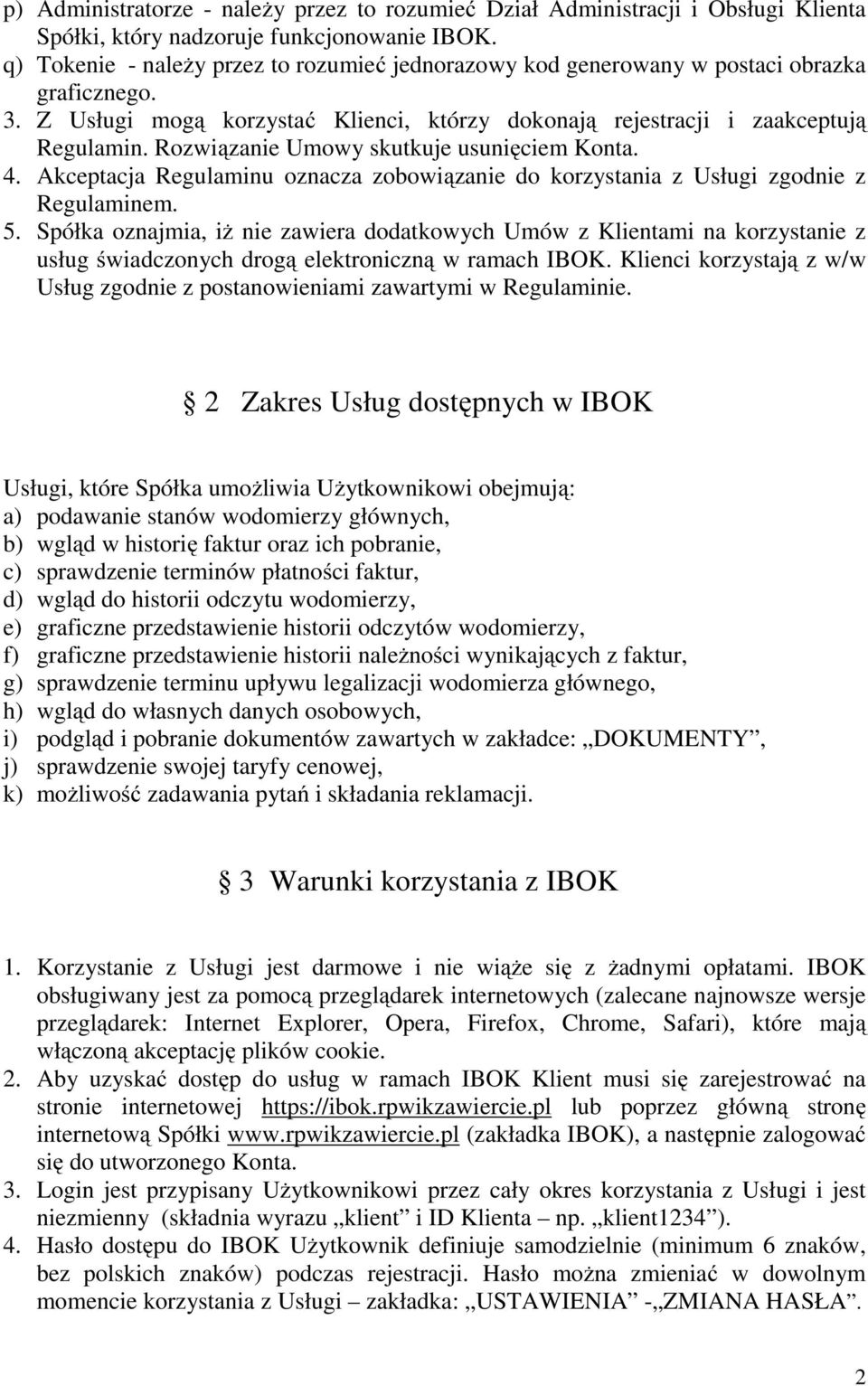 Rozwiązanie Umowy skutkuje usunięciem Konta. 4. Akceptacja Regulaminu oznacza zobowiązanie do korzystania z Usługi zgodnie z Regulaminem. 5.