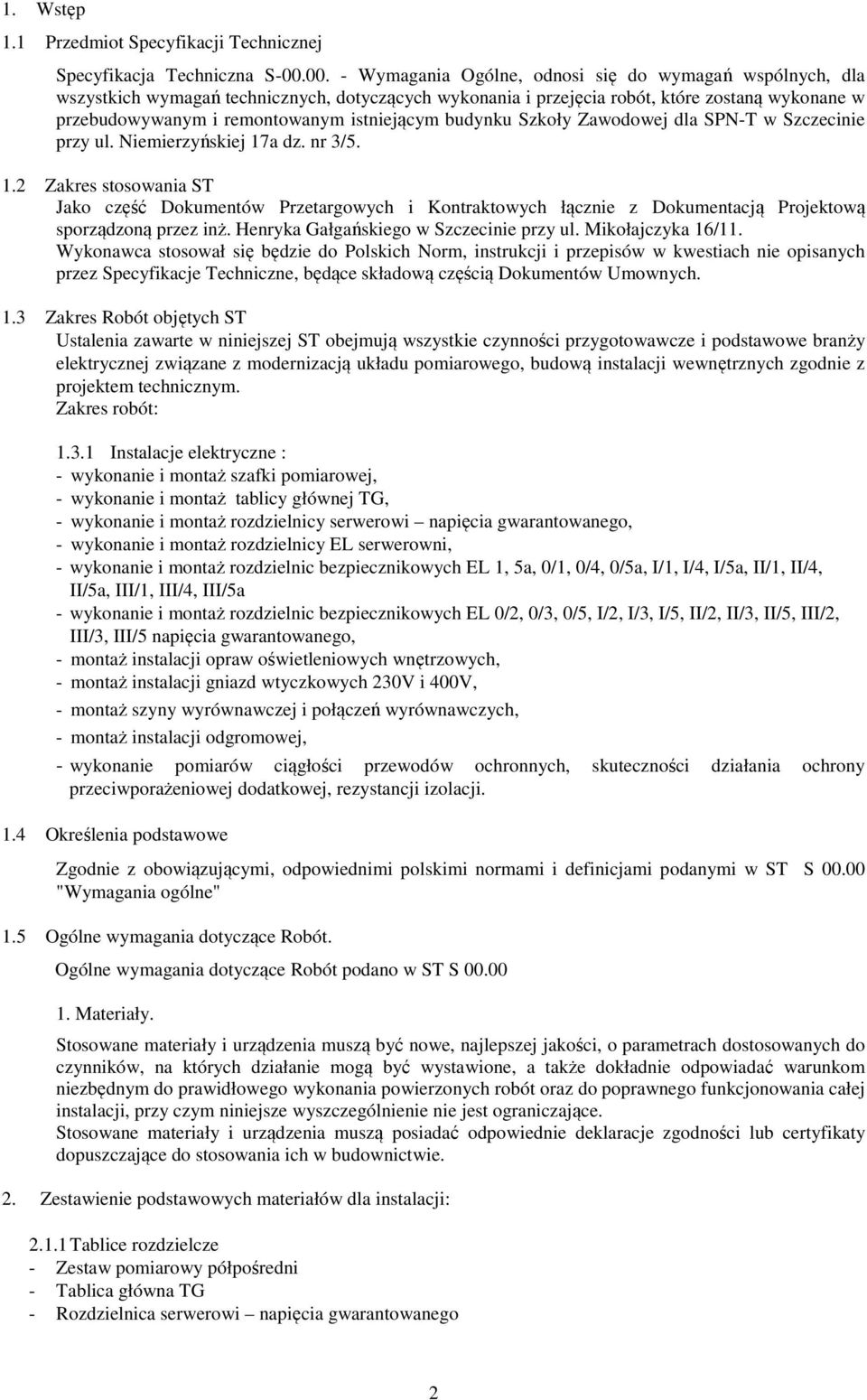 istniejącym budynku Szkoły Zawodowej dla SPN-T w Szczecinie przy ul. Niemierzyńskiej 17