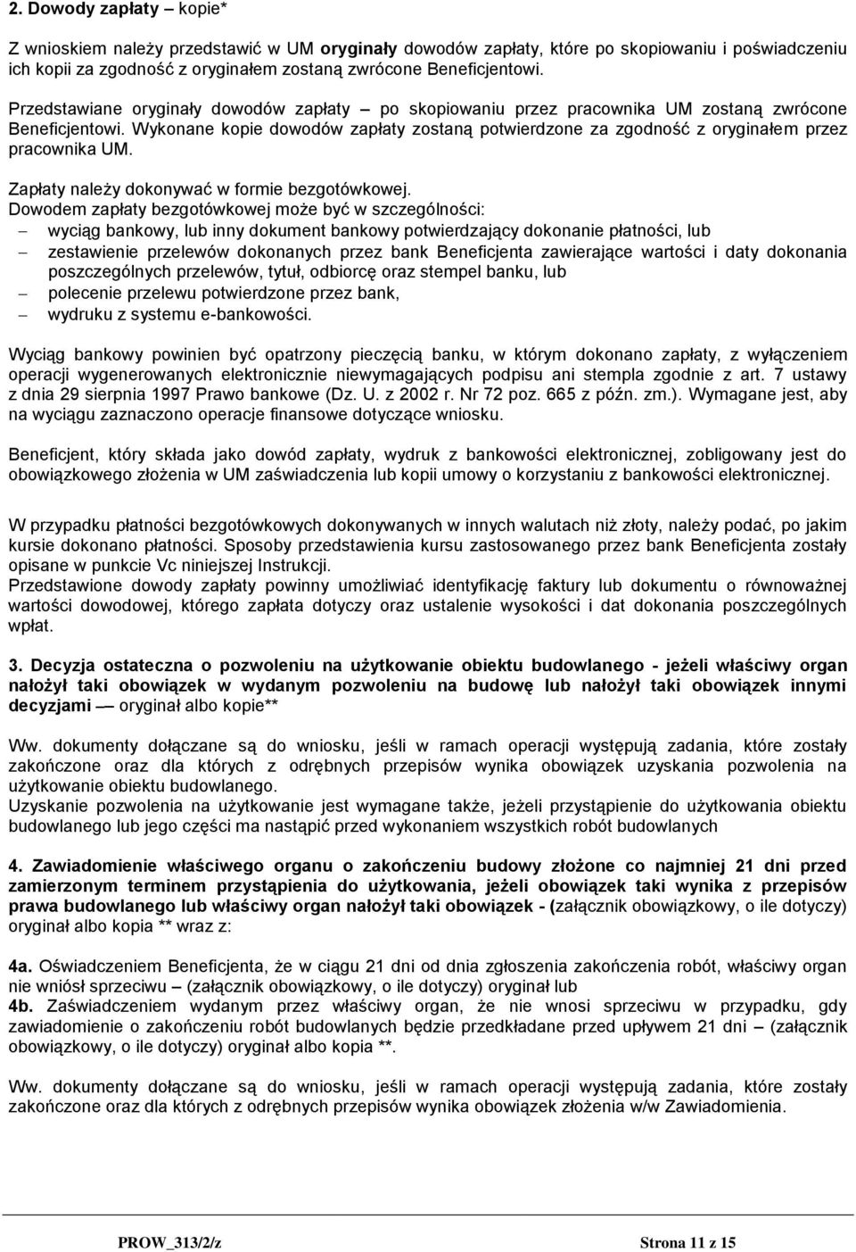 Wykonane kopie dowodów zapłaty zostaną potwierdzone za zgodność z oryginałem przez pracownika UM. Zapłaty należy dokonywać w formie bezgotówkowej.