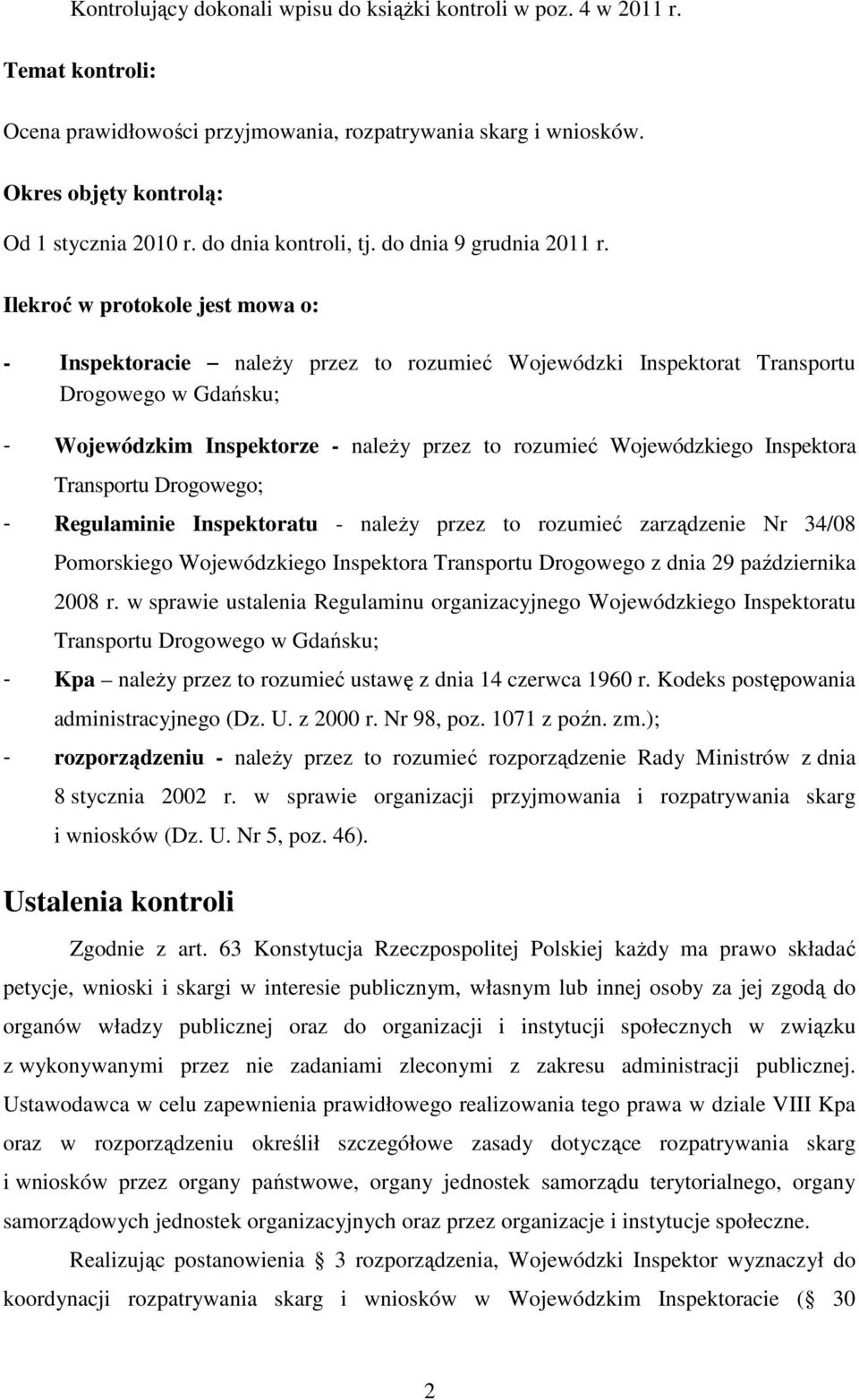 Ilekroć w protokole jest mowa o: - Inspektoracie naleŝy przez to rozumieć Wojewódzki Inspektorat Transportu Drogowego w Gdańsku; - Wojewódzkim Inspektorze - naleŝy przez to rozumieć Wojewódzkiego
