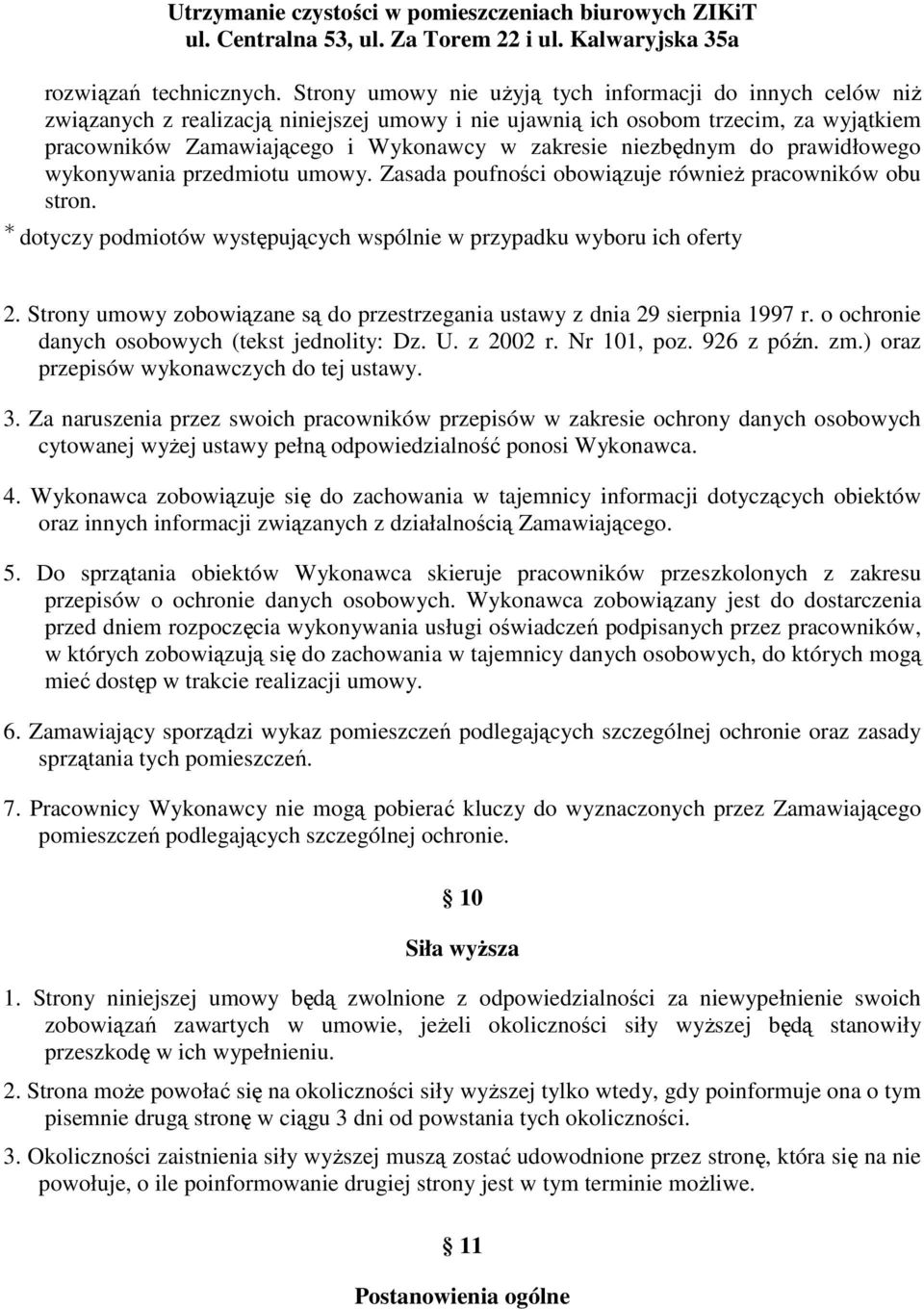 niezbędnym do prawidłowego wykonywania przedmiotu umowy. Zasada poufności obowiązuje równieŝ pracowników obu stron. dotyczy podmiotów występujących wspólnie w przypadku wyboru ich oferty 2.