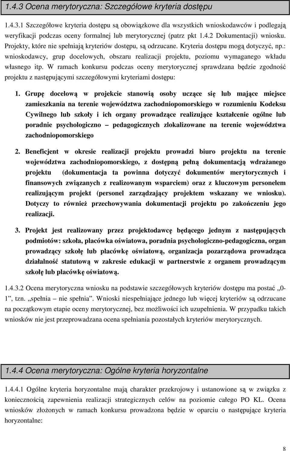 : wnioskodawcy, grup docelowych, obszaru realizacji projektu, poziomu wymaganego wkładu własnego itp.