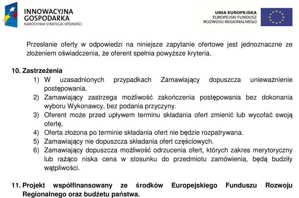 2) Zamawiający zastrzega możliwość zakończenia postępowania bez dokonania wyboru Wykonawcy, bez podania przyczyny.