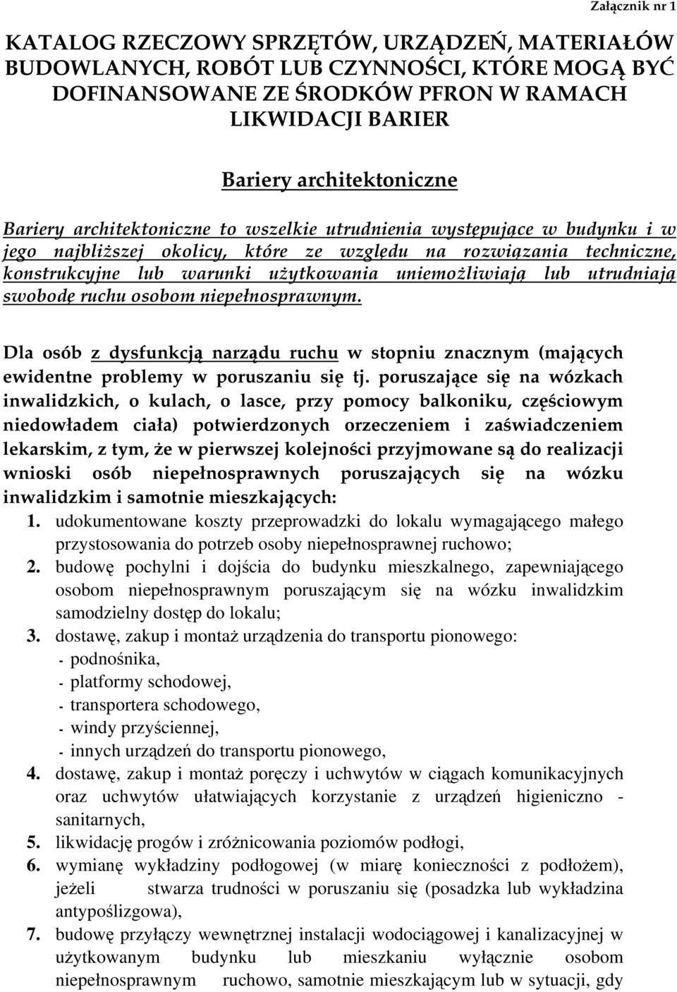 lub utrudniają swobodę ruchu osobom niepełnosprawnym. Dla osób z dysfunkcją narządu ruchu w stopniu znacznym (mających ewidentne problemy w poruszaniu się tj.