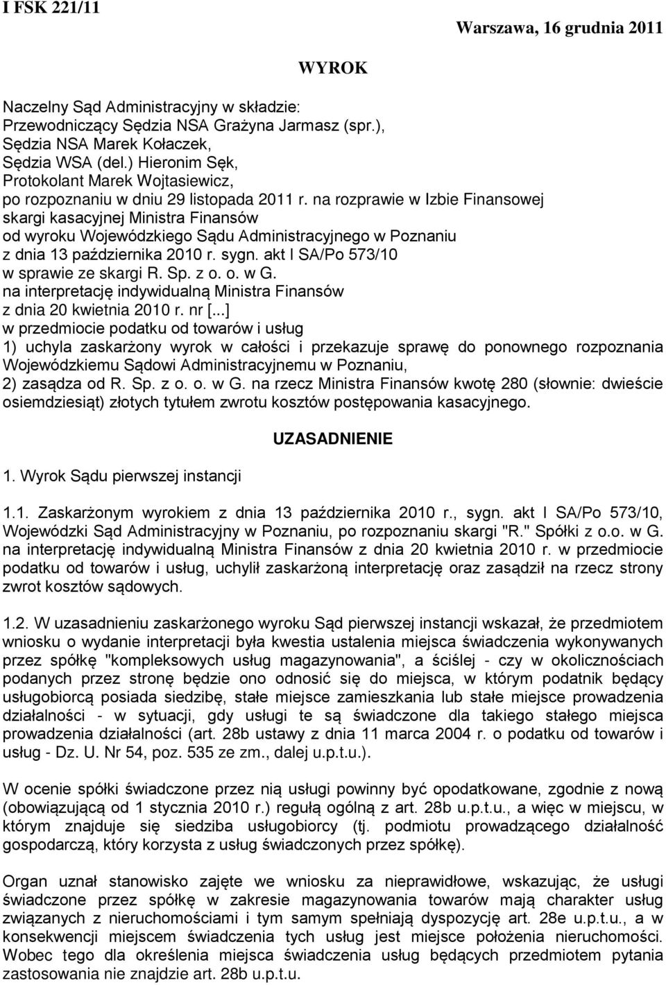na rozprawie w Izbie Finansowej skargi kasacyjnej Ministra Finansów od wyroku Wojewódzkiego Sądu Administracyjnego w Poznaniu z dnia 13 października 2010 r. sygn.