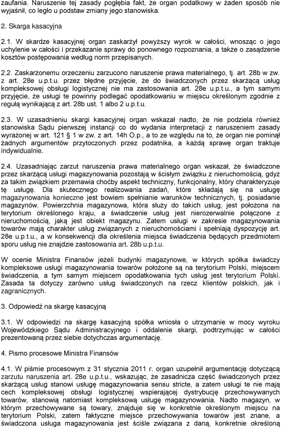 przepisanych. 2.2. Zaskarżonemu orzeczeniu zarzucono naruszenie prawa materialnego, tj. art. 28b w zw. z art. 28e u.p.t.u. przez błędne przyjęcie, że do świadczonych przez skarżącą usług kompleksowej obsługi logistycznej nie ma zastosowania art.