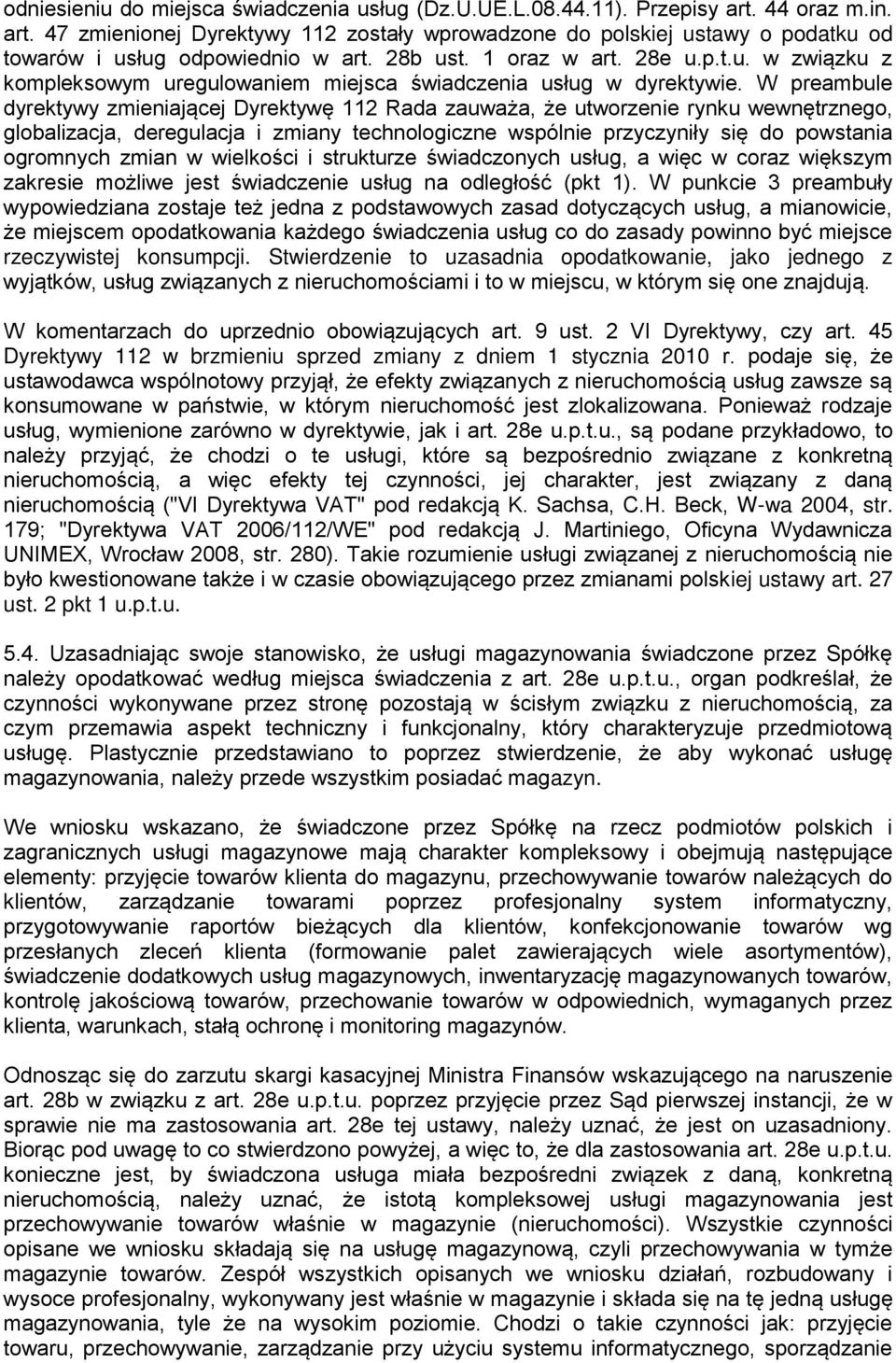 W preambule dyrektywy zmieniającej Dyrektywę 112 Rada zauważa, że utworzenie rynku wewnętrznego, globalizacja, deregulacja i zmiany technologiczne wspólnie przyczyniły się do powstania ogromnych