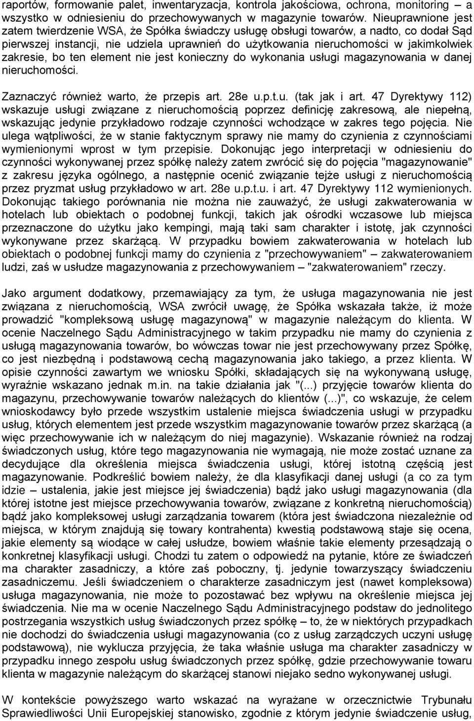 zakresie, bo ten element nie jest konieczny do wykonania usługi magazynowania w danej nieruchomości. Zaznaczyć również warto, że przepis art. 28e u.p.t.u. (tak jak i art.