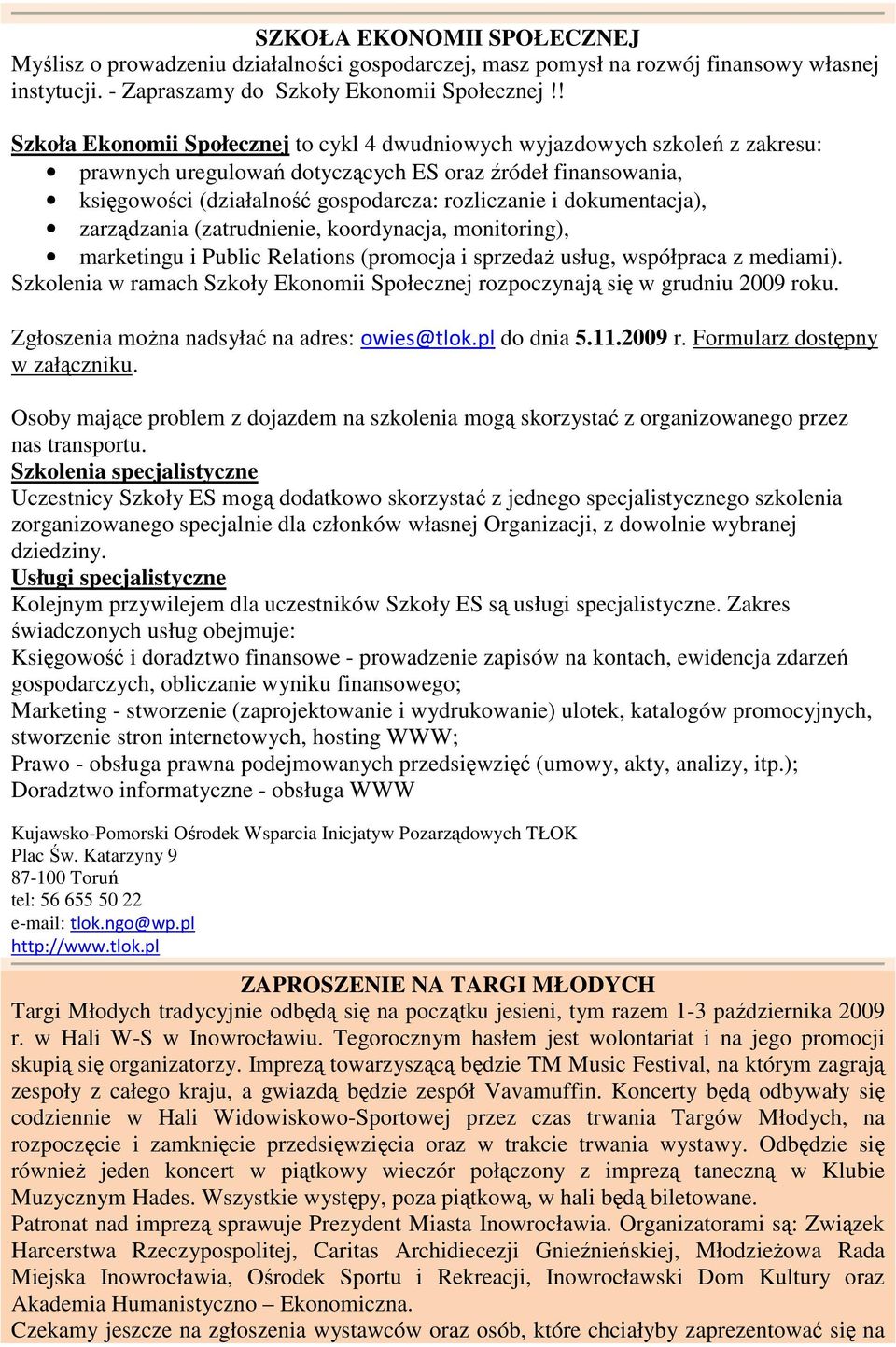 dokumentacja), zarządzania (zatrudnienie, koordynacja, monitoring), marketingu i Public Relations (promocja i sprzedaŝ usług, współpraca z mediami).
