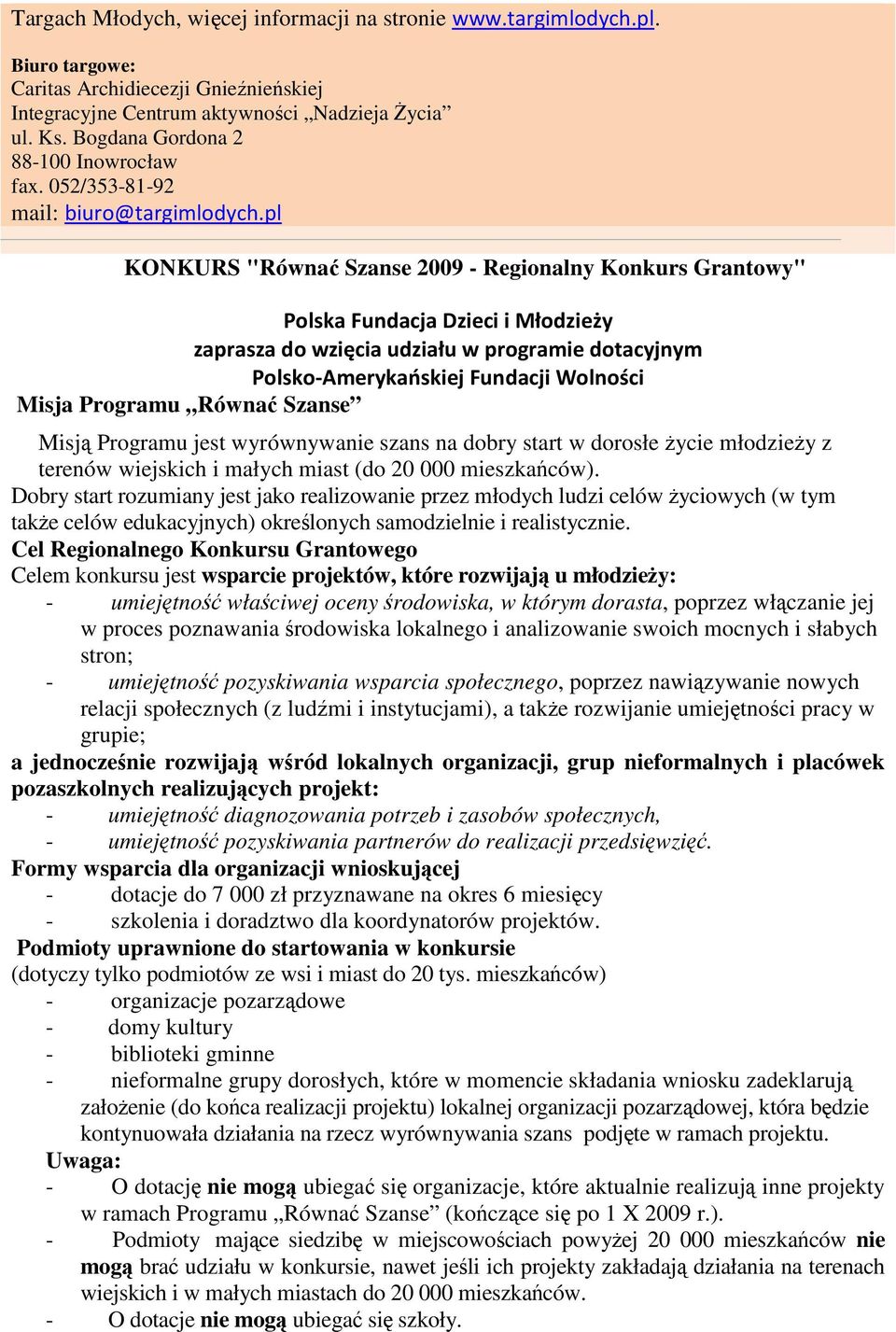 pl KONKURS "Równać Szanse 2009 - Regionalny Konkurs Grantowy" Polska Fundacja Dzieci i Młodzieży zaprasza do wzięcia udziału w programie dotacyjnym Polsko-Amerykańskiej Fundacji Wolności Misja