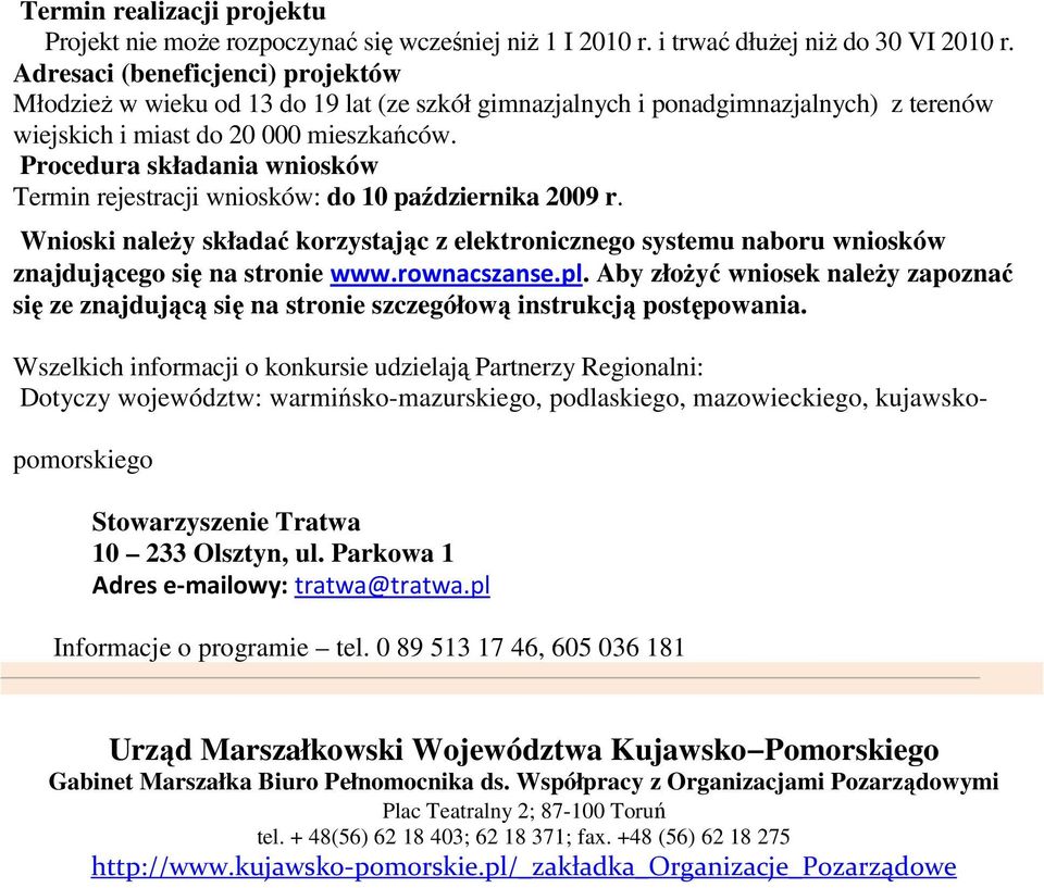 Procedura składania wniosków Termin rejestracji wniosków: do 10 października 2009 r. Wnioski naleŝy składać korzystając z elektronicznego systemu naboru wniosków znajdującego się na stronie www.