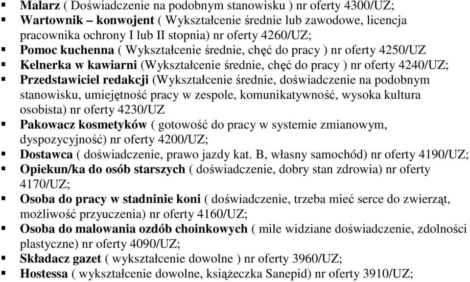 doświadczenie na podobnym stanowisku, umiejętność pracy w zespole, komunikatywność, wysoka kultura osobista) nr oferty 4230/UZ Pakowacz kosmetyków ( gotowość do pracy w systemie zmianowym,