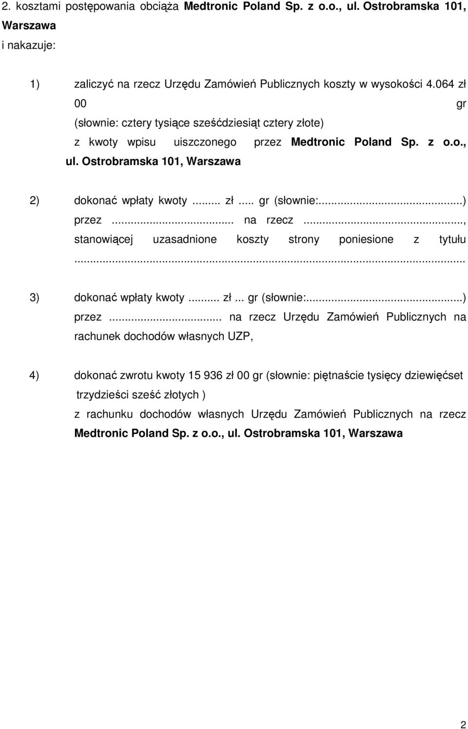 .. na rzecz..., stanowiącej uzasadnione koszty strony poniesione z tytułu... 3) dokonać wpłaty kwoty... zł... gr (słownie:...) przez.