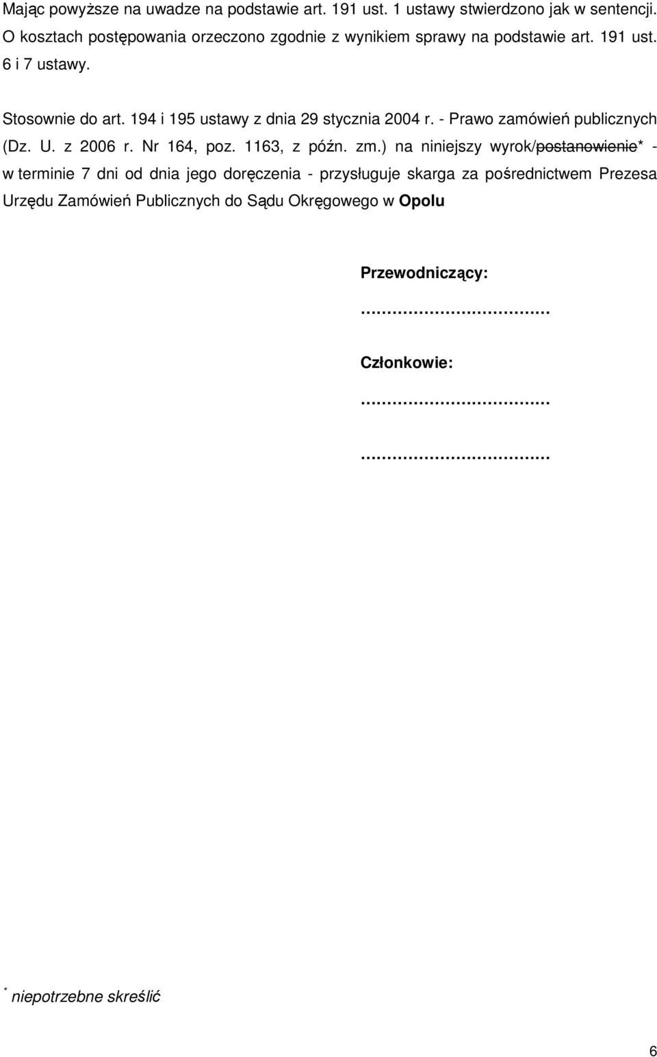 194 i 195 ustawy z dnia 29 stycznia 2004 r. - Prawo zamówień publicznych (Dz. U. z 2006 r. Nr 164, poz. 1163, z późn. zm.