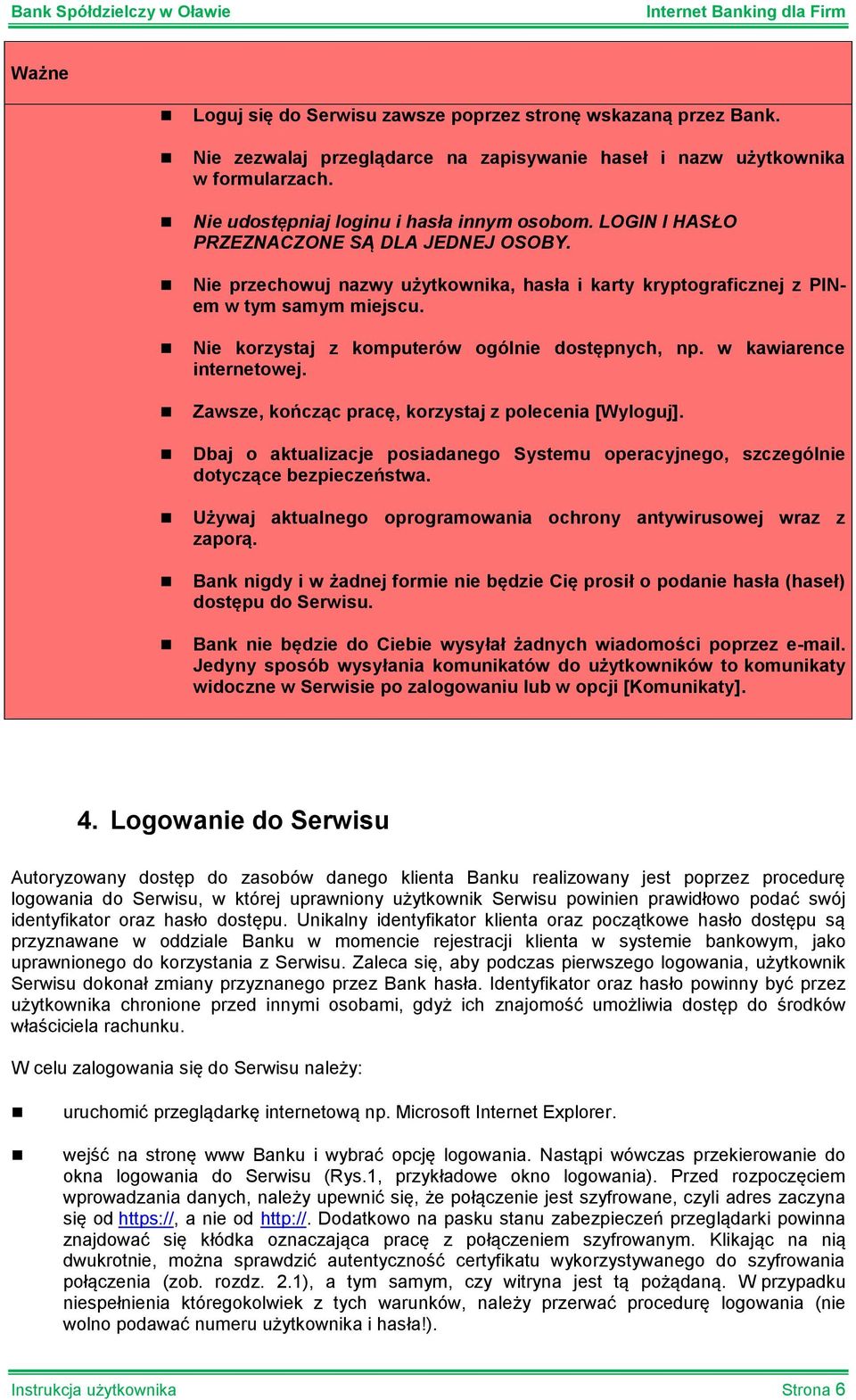 w kawiarence internetowej. Zawsze, kończąc pracę, korzystaj z polecenia [Wyloguj]. Dbaj o aktualizacje posiadanego Systemu operacyjnego, szczególnie dotyczące bezpieczeństwa.