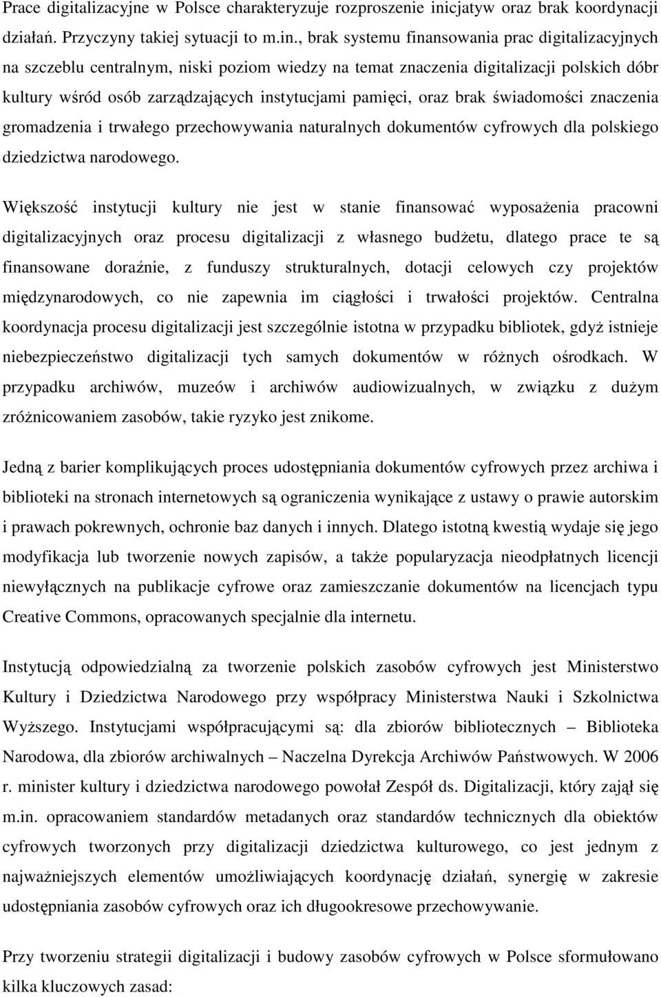 , brak systemu finansowania prac digitalizacyjnych na szczeblu centralnym, niski poziom wiedzy na temat znaczenia digitalizacji polskich dóbr kultury wśród osób zarządzających instytucjami pamięci,