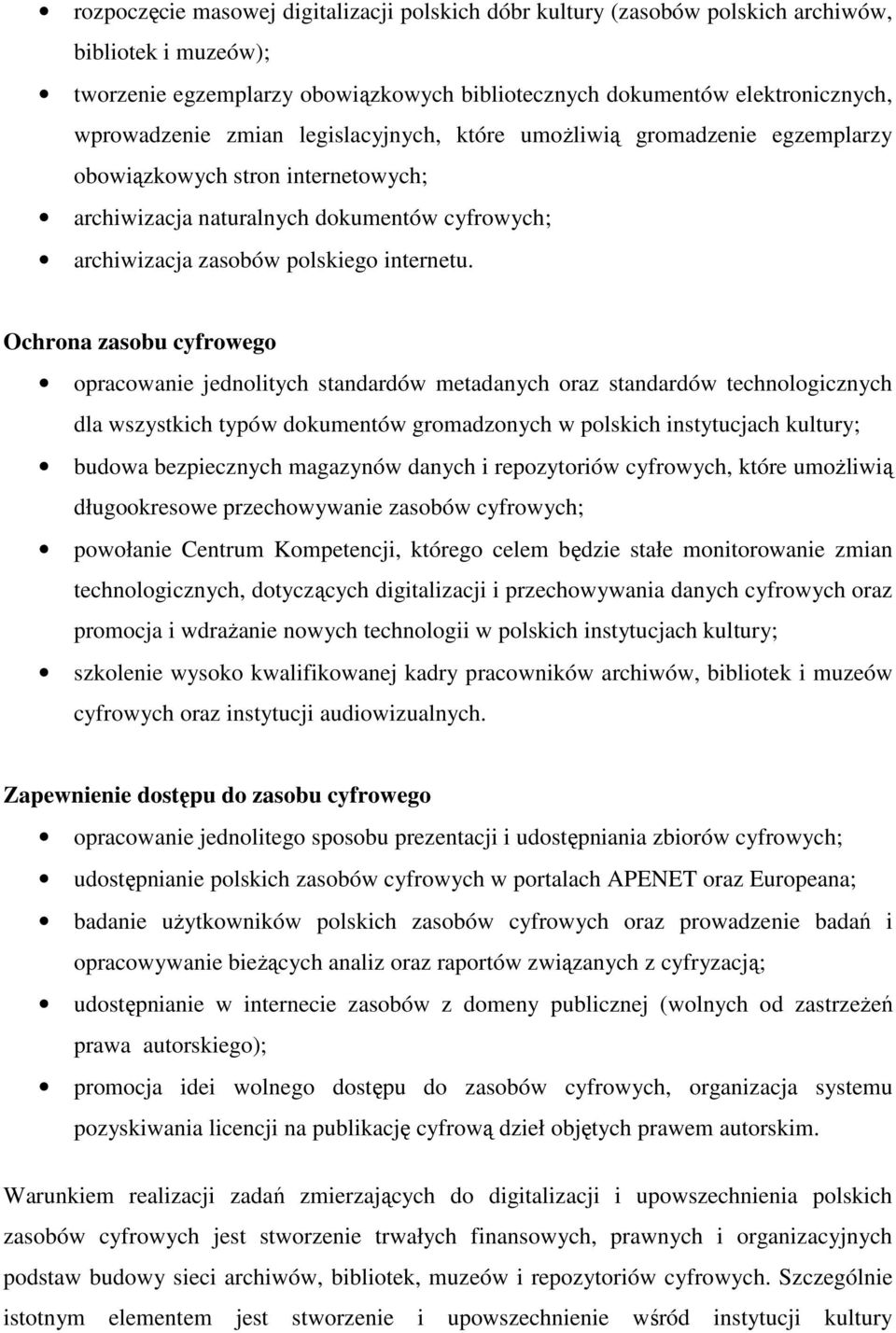 Ochrona zasobu cyfrowego opracowanie jednolitych standardów metadanych oraz standardów technologicznych dla wszystkich typów dokumentów gromadzonych w polskich instytucjach kultury; budowa