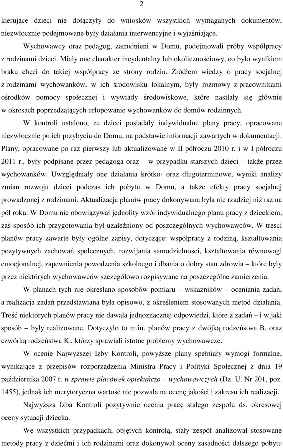 Miały one charakter incydentalny lub okolicznościowy, co było wynikiem braku chęci do takiej współpracy ze strony rodzin.