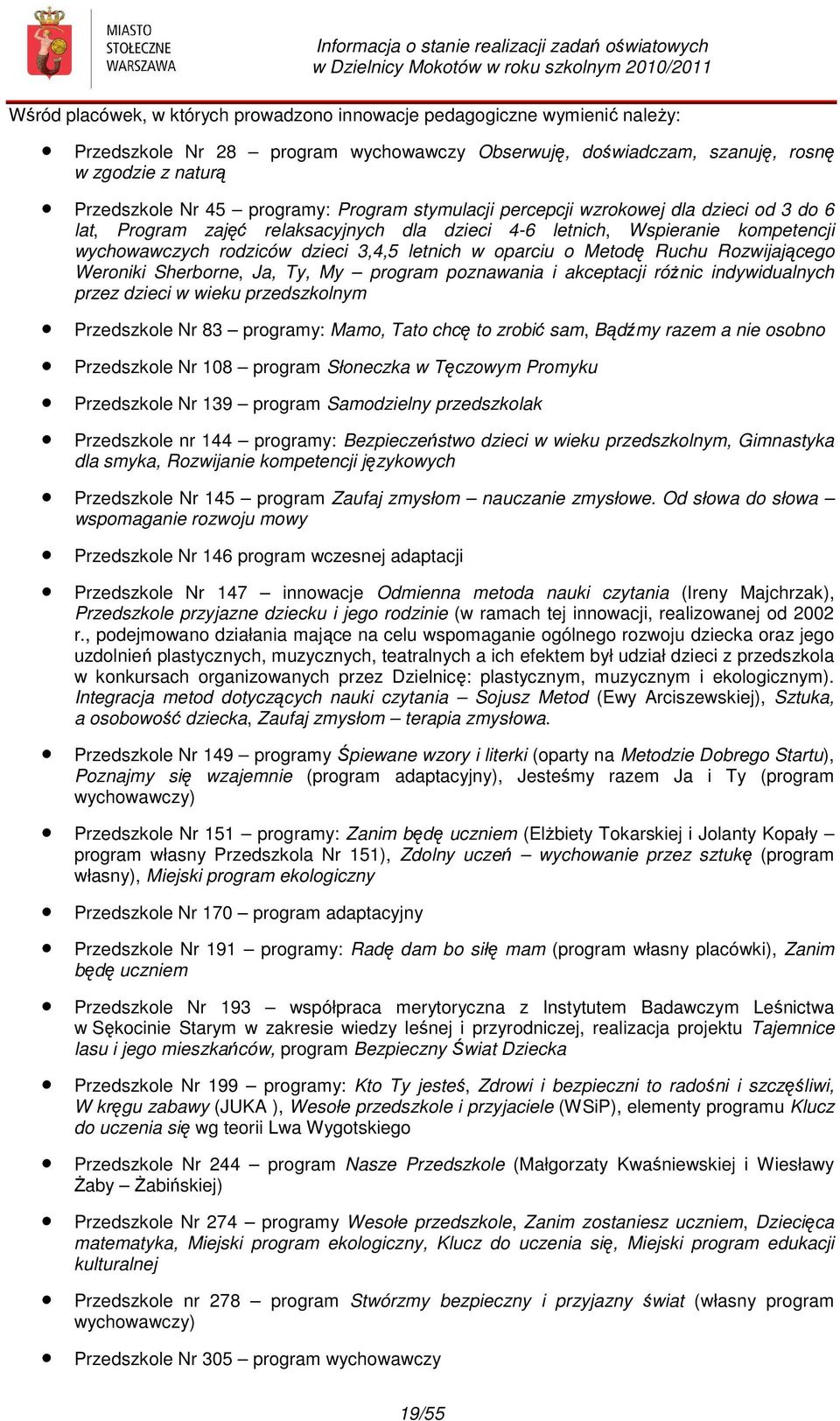 oparciu o Metodę Ruchu Rozwijającego Weroniki Sherborne, Ja, Ty, My program poznawania i akceptacji różnic indywidualnych przez dzieci w wieku przedszkolnym Przedszkole Nr 83 programy: Mamo, Tato