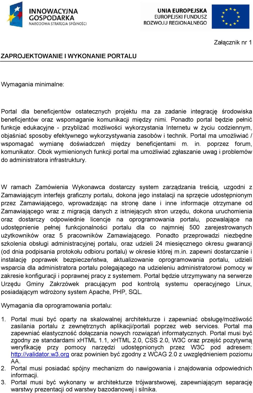 Portal ma umożliwiać / wspomagać wymianę doświadczeń między beneficjentami m. in. poprzez forum, komunikator.