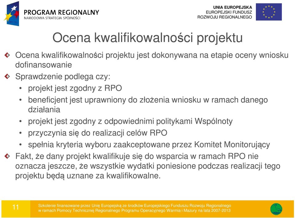 Wspólnoty przyczynia się do realizacji celów RPO spełnia kryteria wyboru zaakceptowane przez Komitet Monitorujący Fakt, że dany projekt kwalifikuje